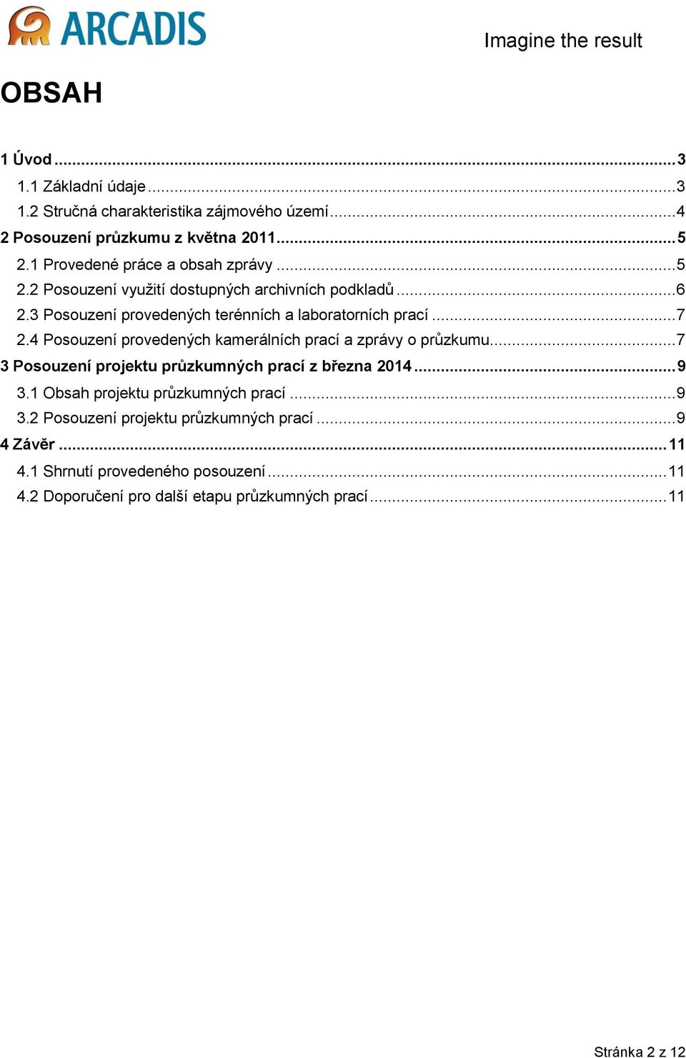 4 Psuzení prvedených kamerálních prací a zprávy průzkumu... 7 3 Psuzení prjektu průzkumných prací z března 2014... 9 3.