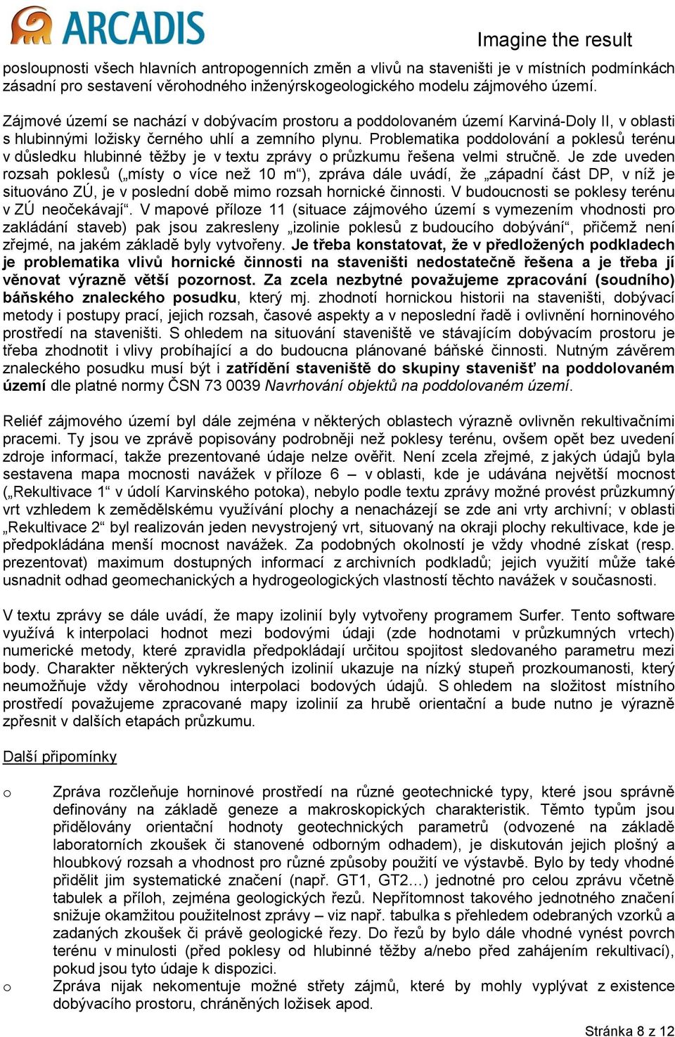 Prblematika pddlvání a pklesů terénu v důsledku hlubinné těžby je v textu zprávy průzkumu řešena velmi stručně.