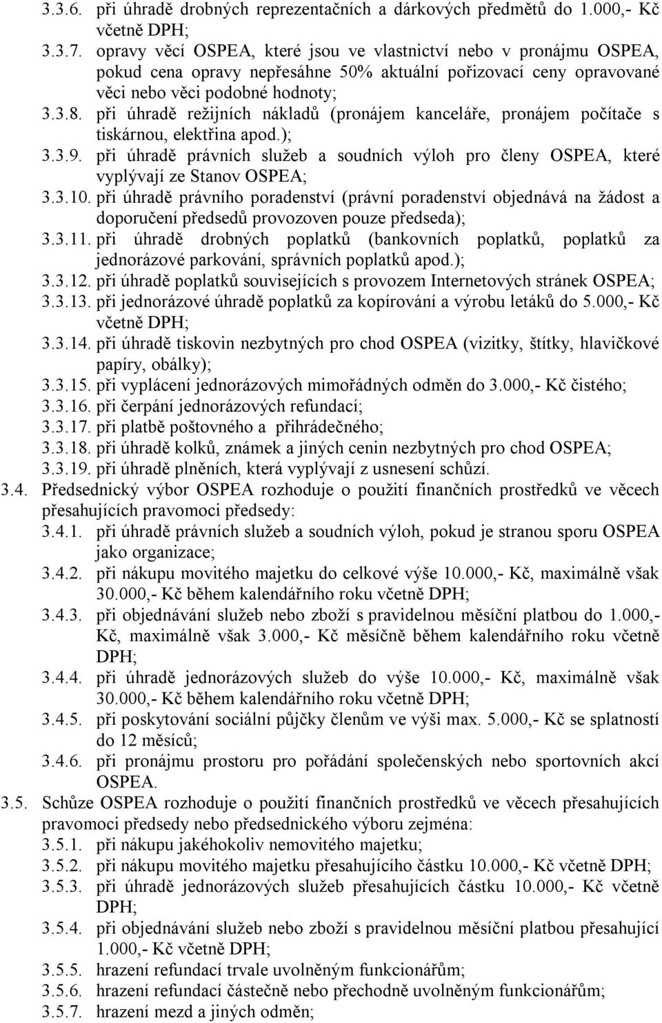 při úhradě režijních nákladů (pronájem kanceláře, pronájem počítače s tiskárnou, elektřina apod.); 3.3.9.