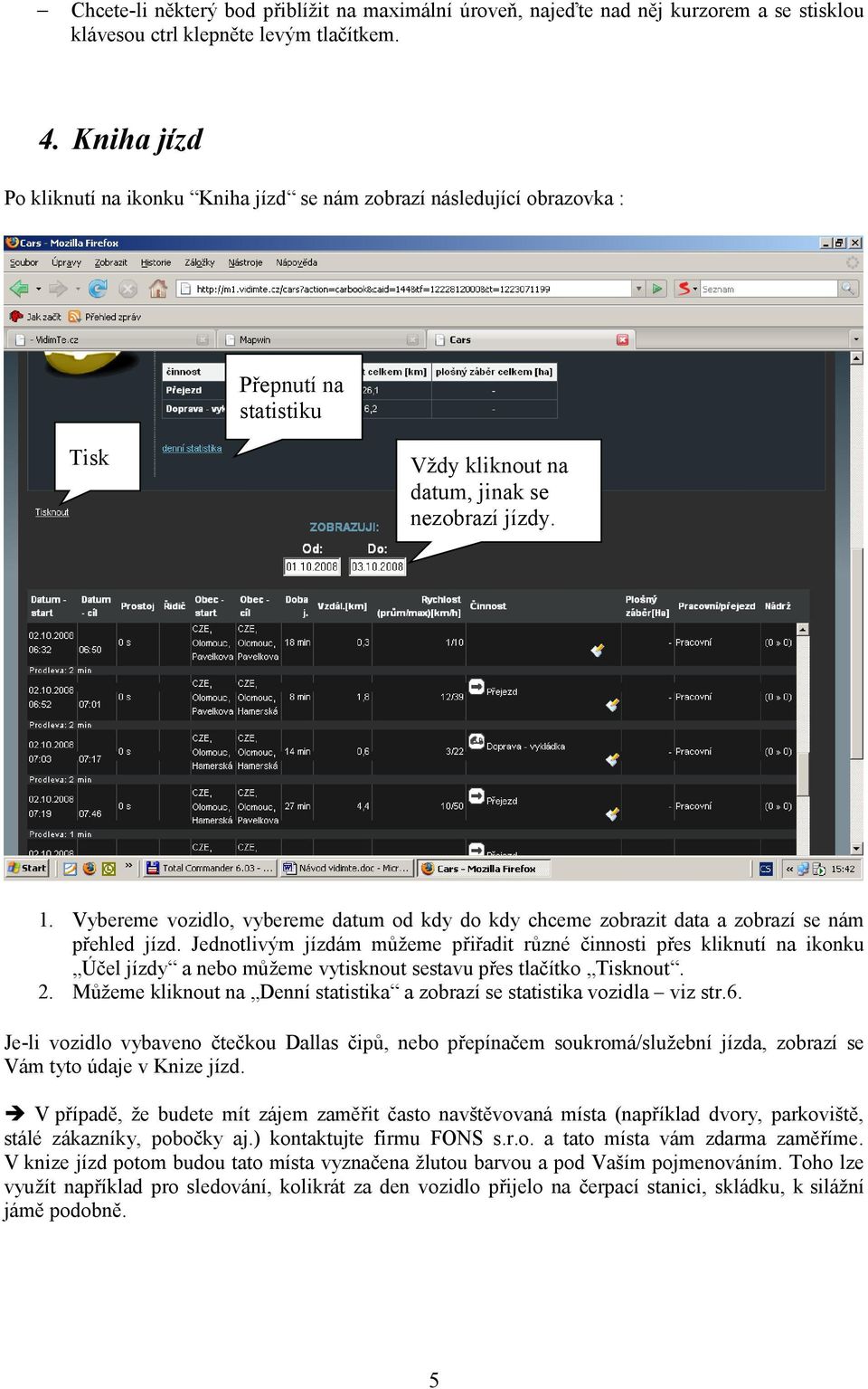 Vybereme vozidlo, vybereme datum od kdy do kdy chceme zobrazit data a zobrazí se nám přehled jízd.