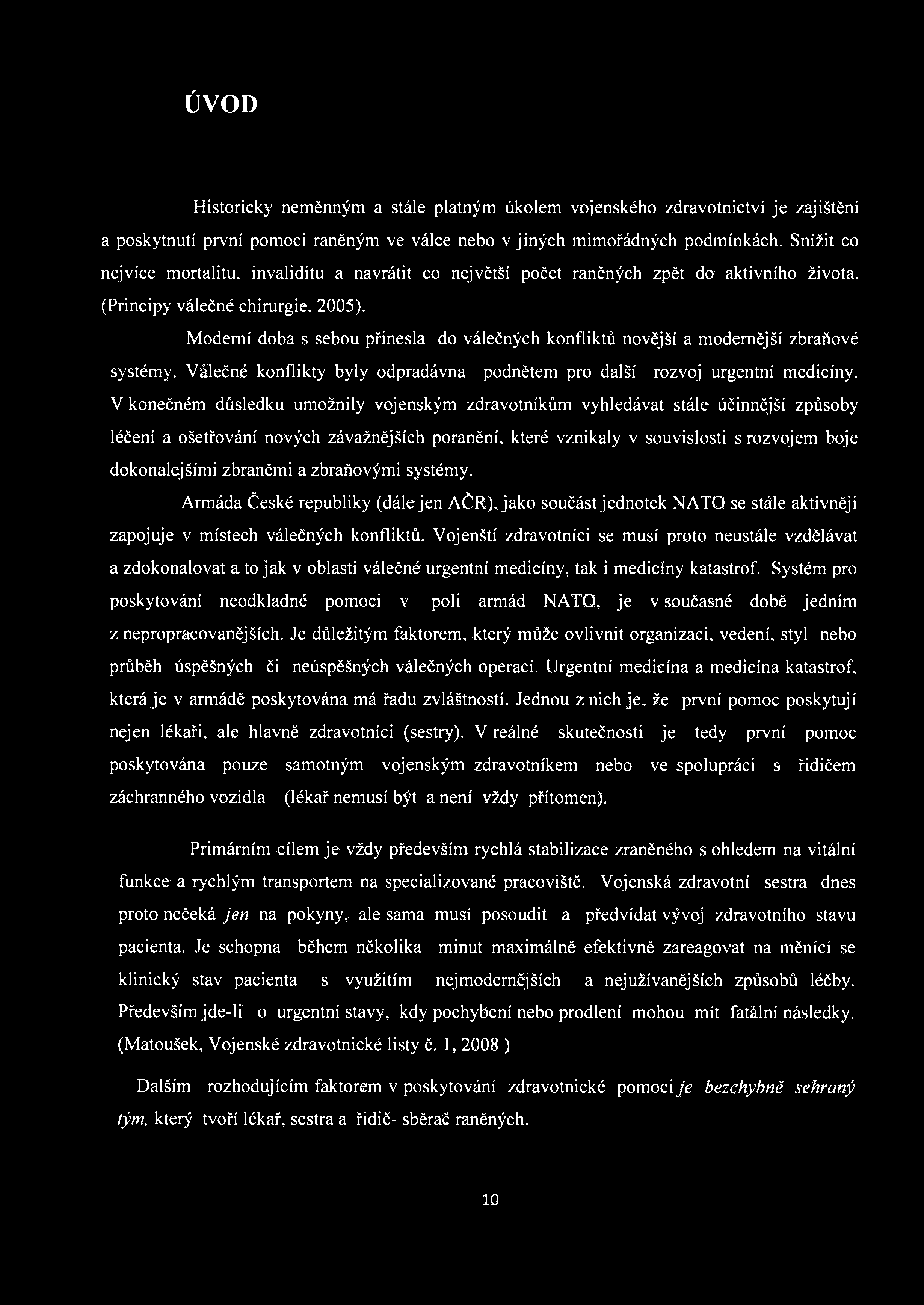 ÚVOD Historicky neměnným a stále platným úkolem vojenského zdravotnictví je zajištění a poskytnutí první pomoci raněným ve válce nebo v jiných mimořádných podmínkách.