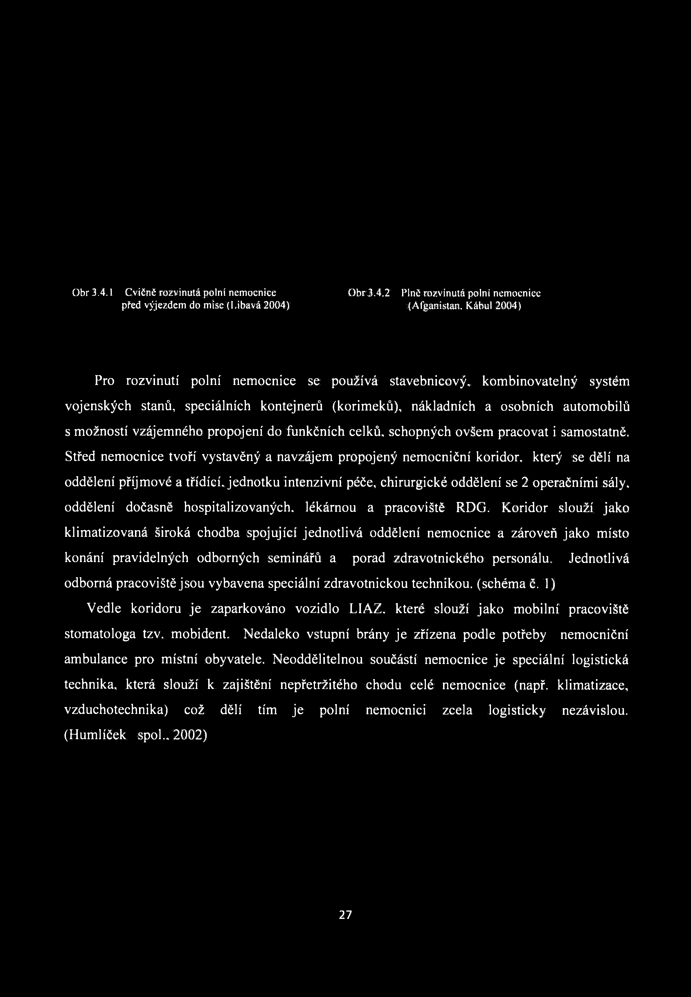 Obr 3.4.1 Cvičně rozvinutá polní nemocnice Obr 3.4.2 Pinč rozvinutá polní nemocnice před výjezdem do míse (I.ibavá 2004) (Afganistan.