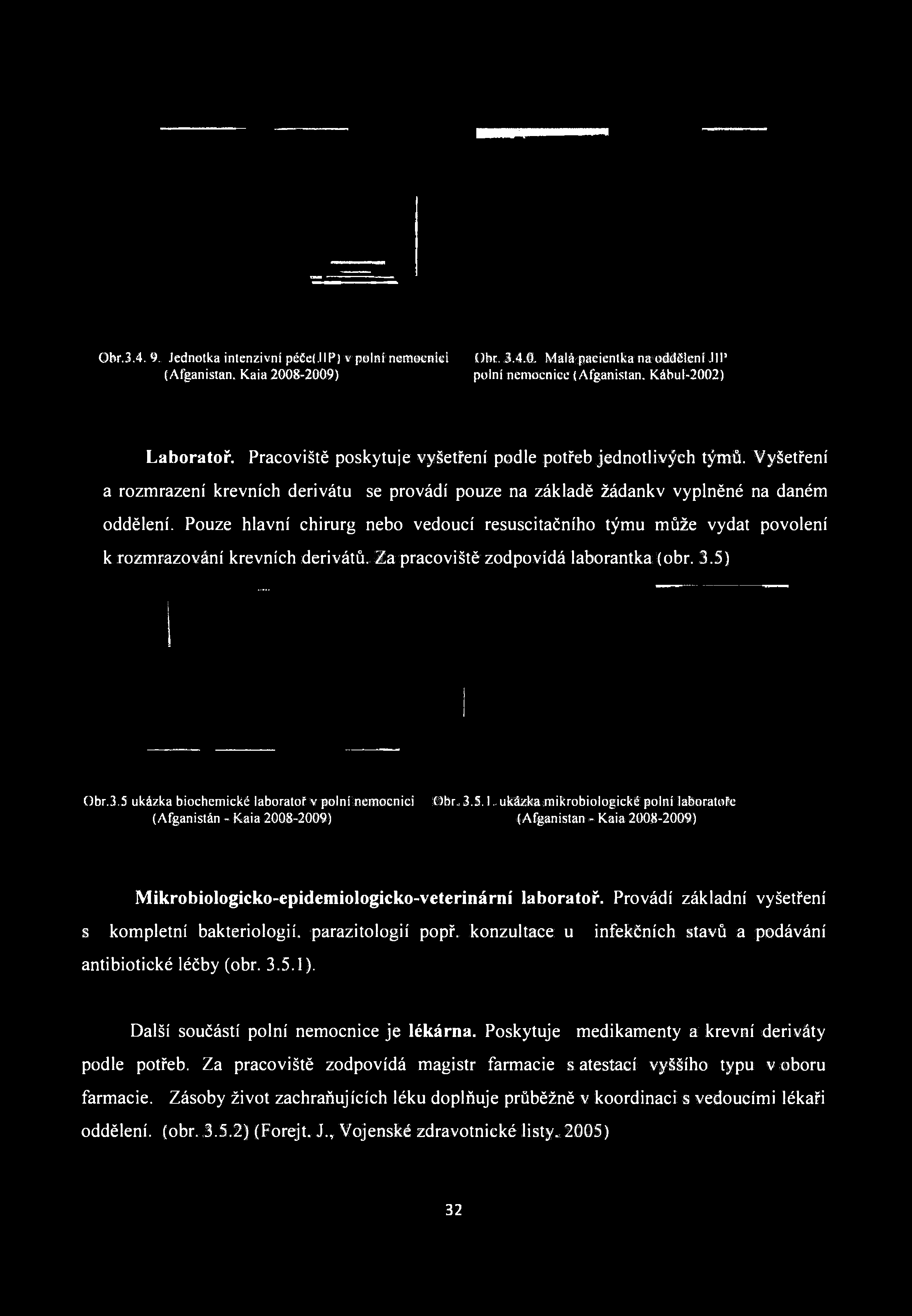 Obr.3.4. 9. Jednotka intenzivní péče(.iip) v polní nemocnici (Afganistan. Kaia 2008-2009) Obr. 3.4.0, Malá pacientka na oddělení.111' polní nemocnice (Afganistan. Kábul-2002) Laboratoř.