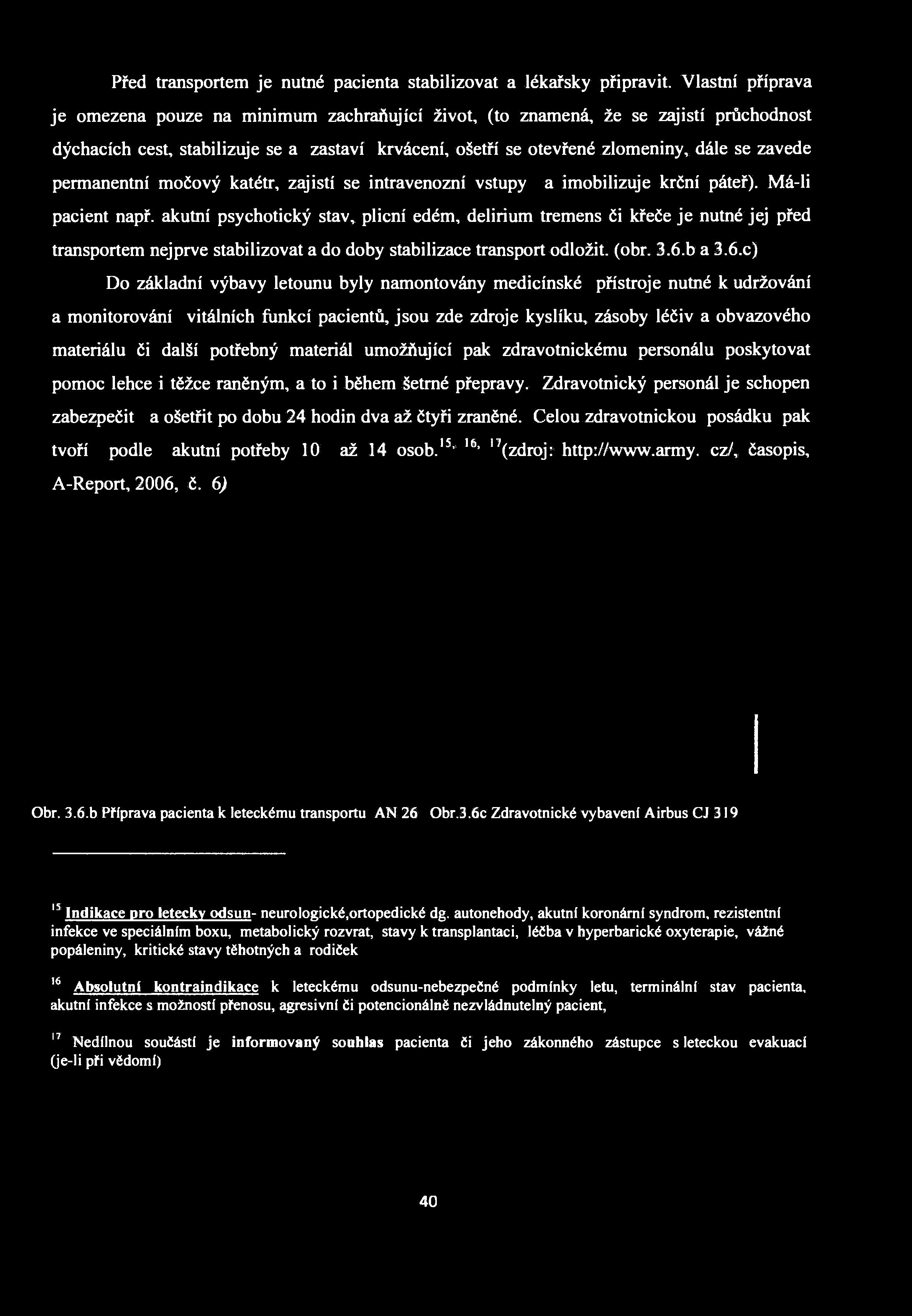 Před transportem je nutné pacienta stabilizovat a lékařsky připravit.
