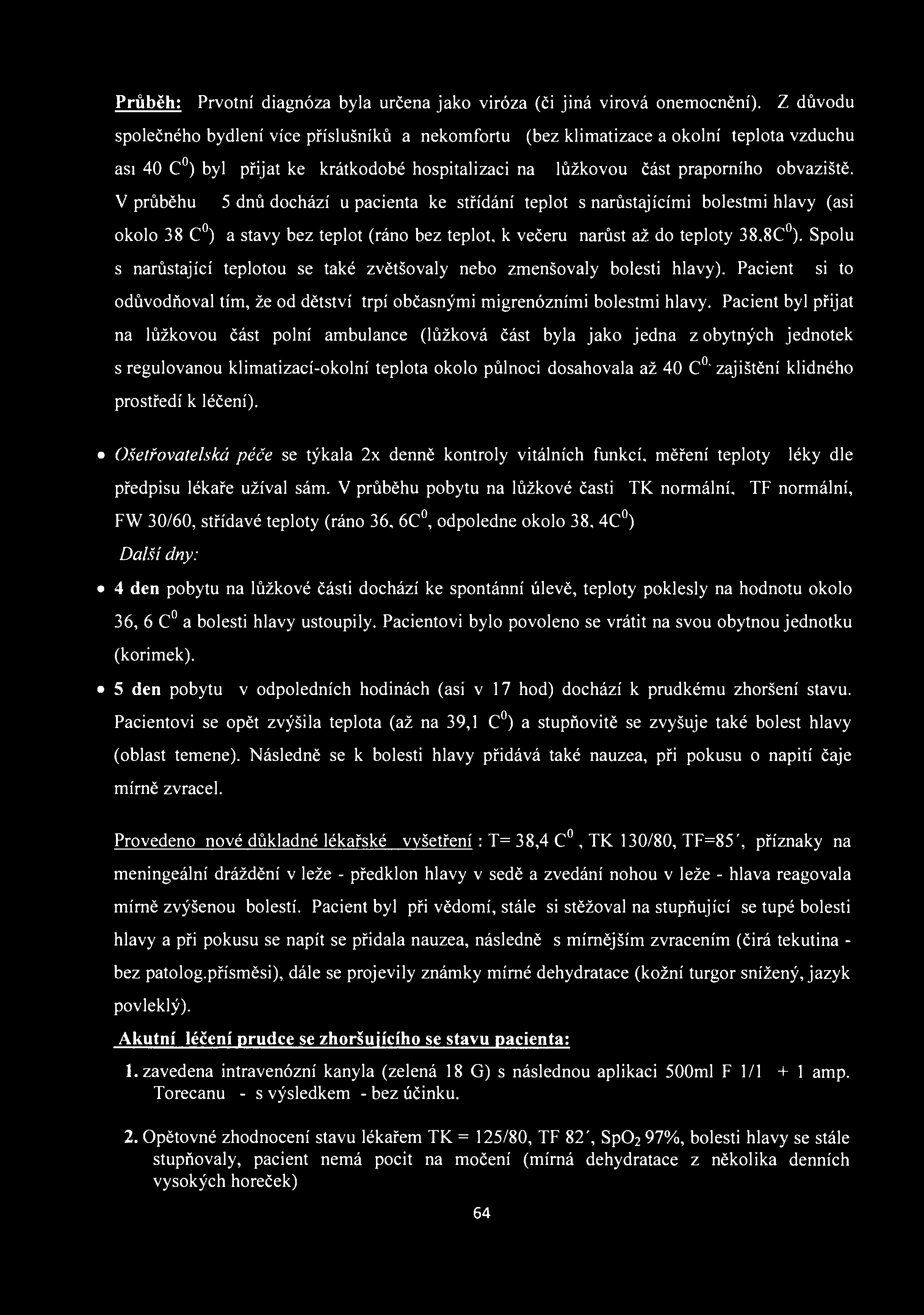 Průběh: Prvotní diagnóza byla určena jako viróza (či jiná virová onemocnění).