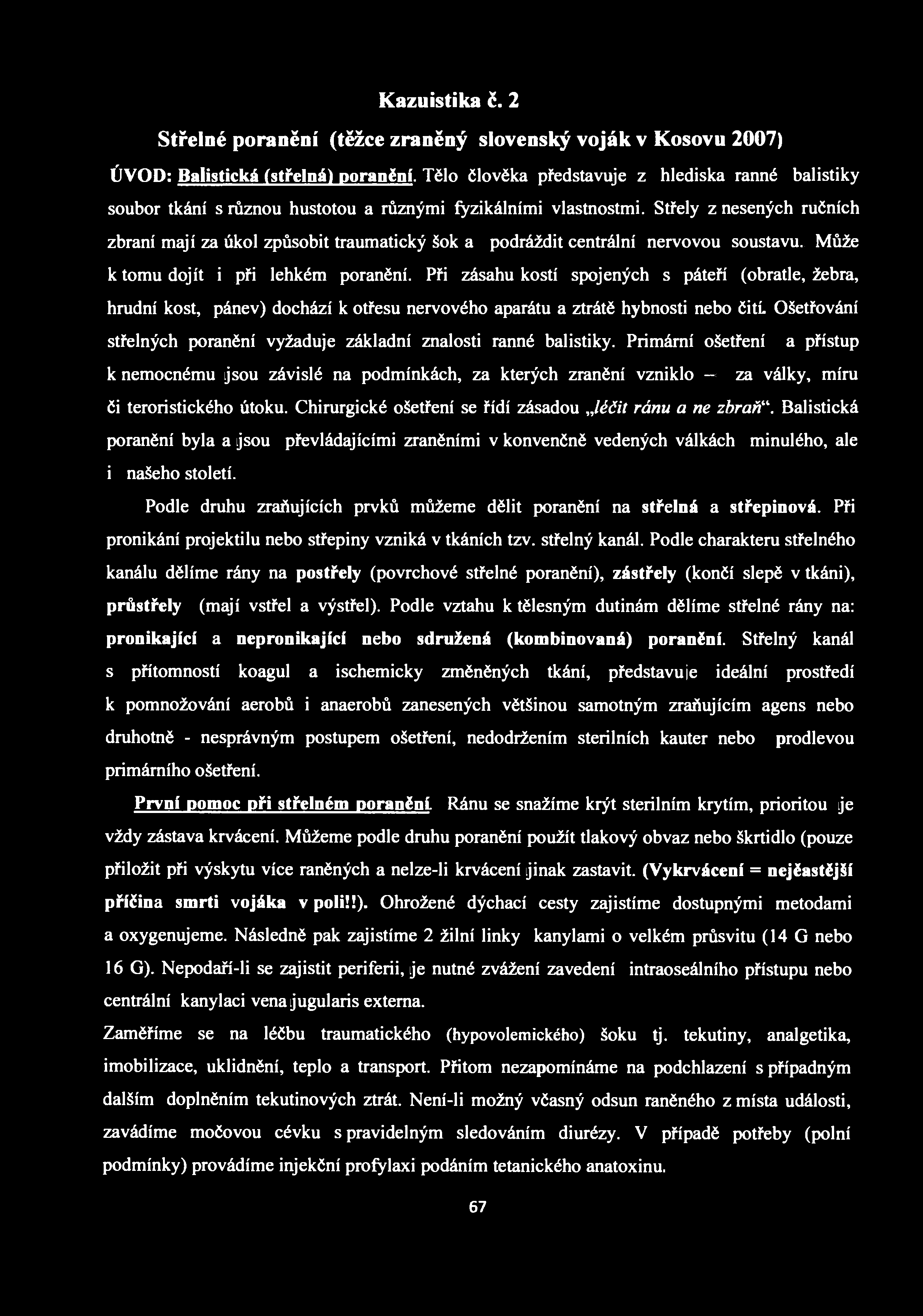 Kazuistika č. 2 Střelné poranění (těžce zraněný slovenský voják v Kosovu 2007) ÚVOD: Balistická (střelná) poranění.