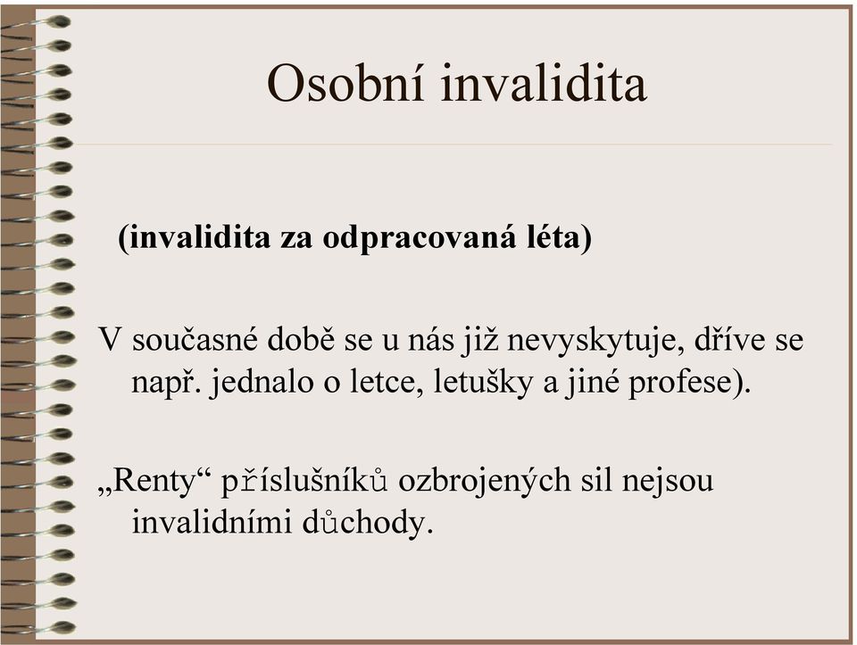 např. jednalo o letce, letušky a jiné profese).