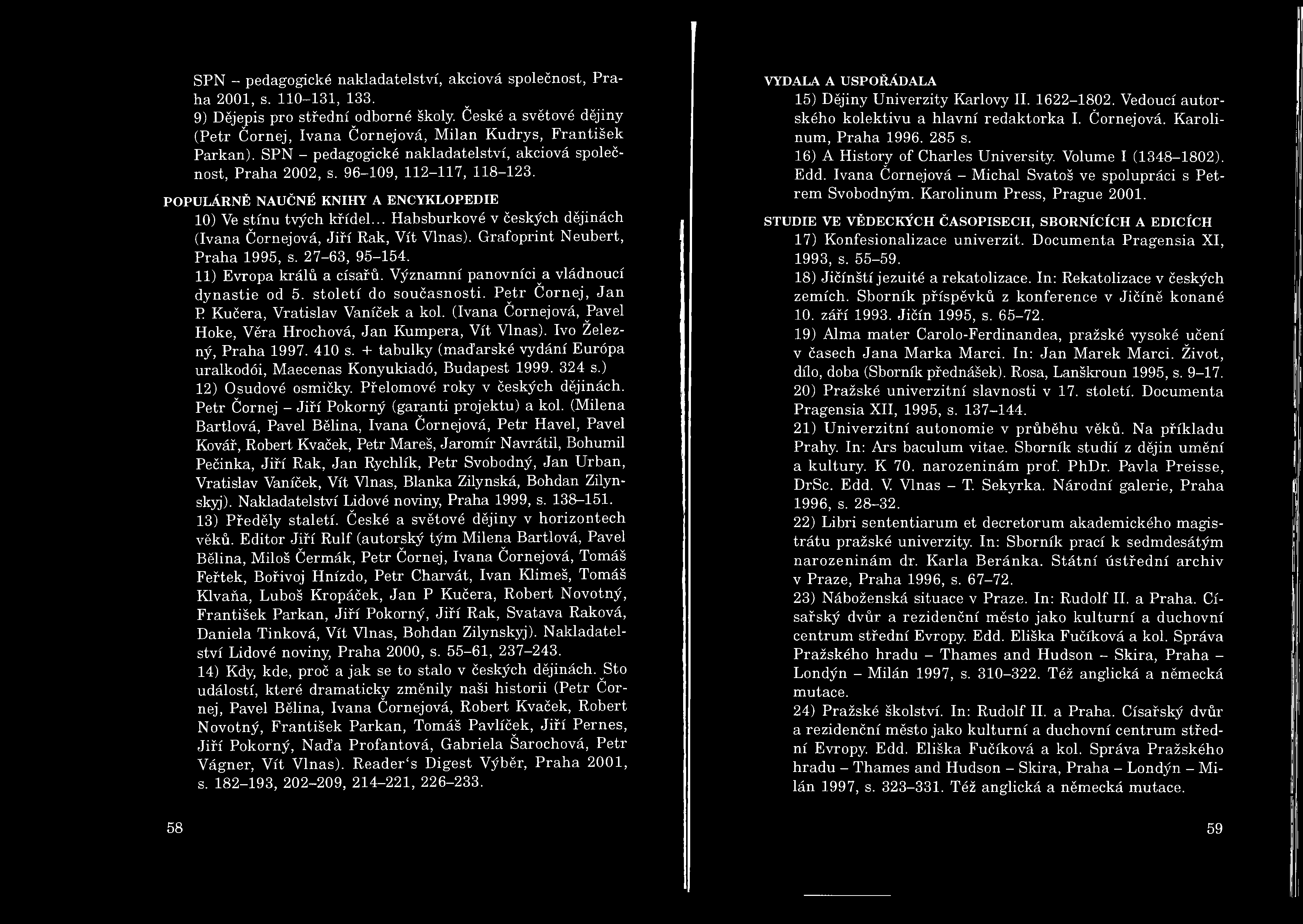 SPN - pedagogické nakladatelství, akciová společnost, Praha 2001, s. 110-131, 133. 9) Dějepis pro střední odborné školy.