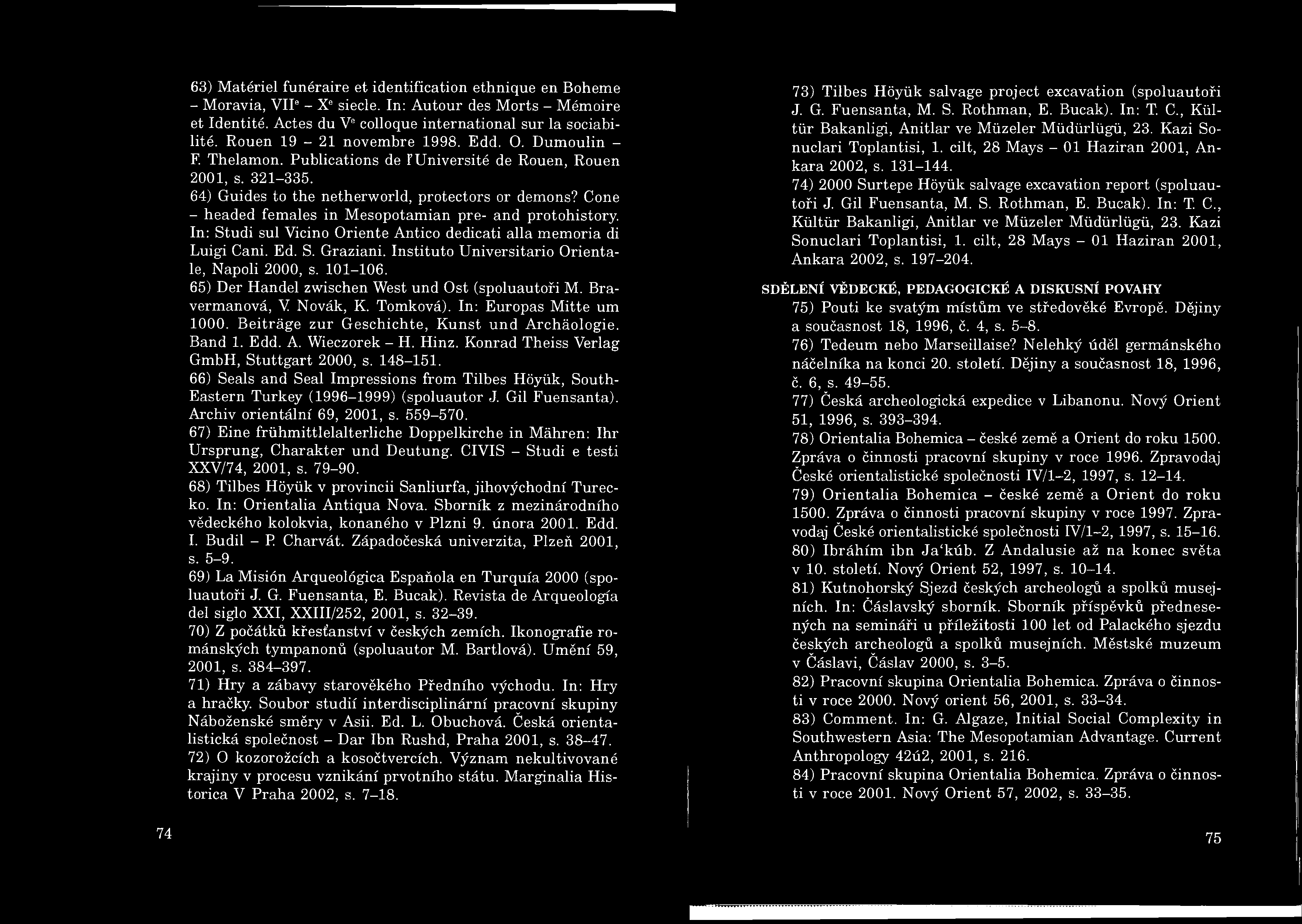 63) Matériel funéraire et identifícation ethnique en Boheme - Moravia, VII6- X6siecle. In: Autour des Morts - Mémoire et Identitě. Actes du V6colloque international sur la sociabilité.