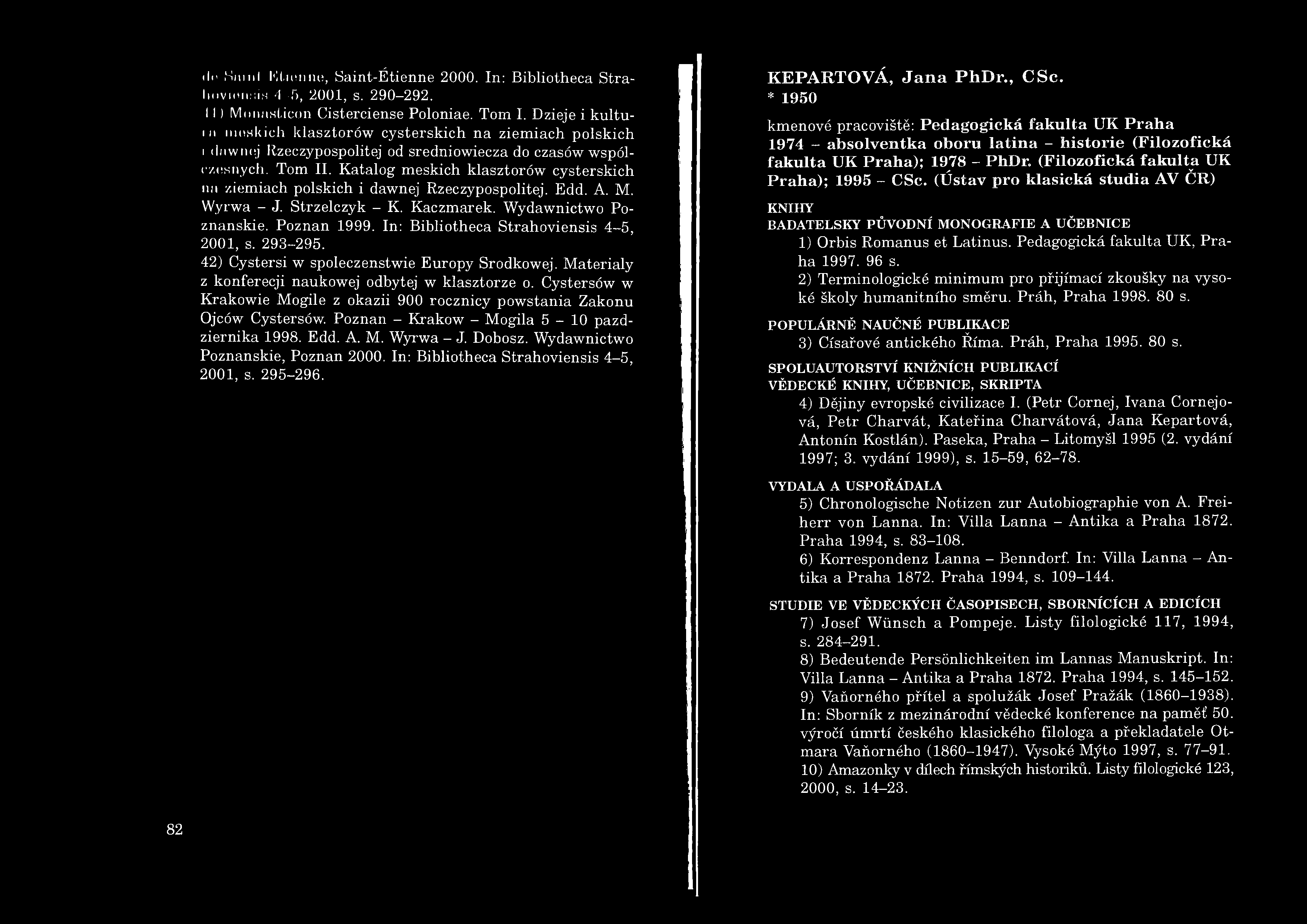 iln SainI Ktionne, Saint-Étienne 2000. In: Bibliotheca Stra- Ikiv íh iih íh 4-5, 2001, s. 290-292. 11) Monasticon Cisterciense Poloniae. Tom I.