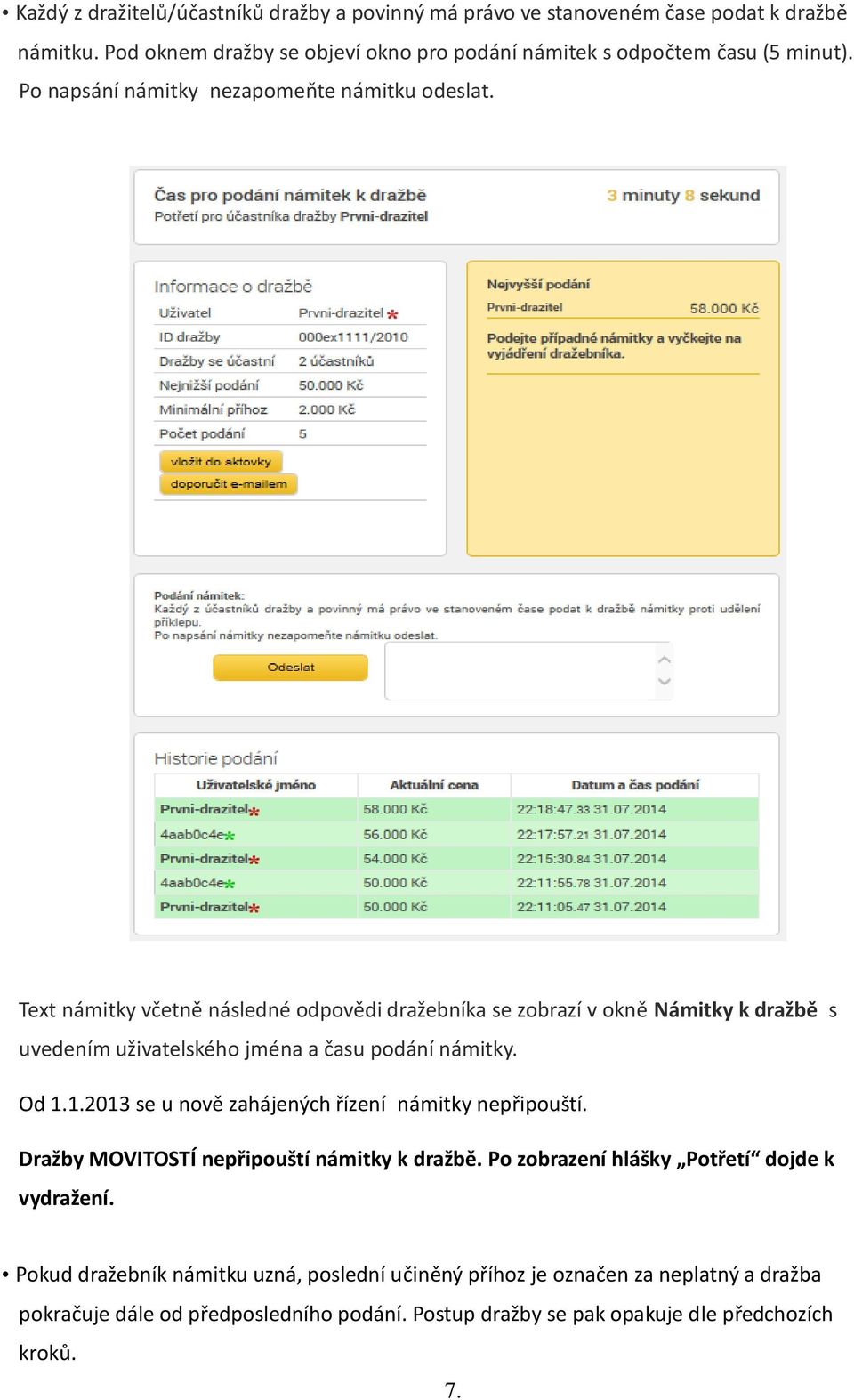 Text námitky včetně následné odpovědi dražebníka se zobrazí v okně Námitky k dražbě s uvedením uživatelského jména a času podání námitky. Od 1.