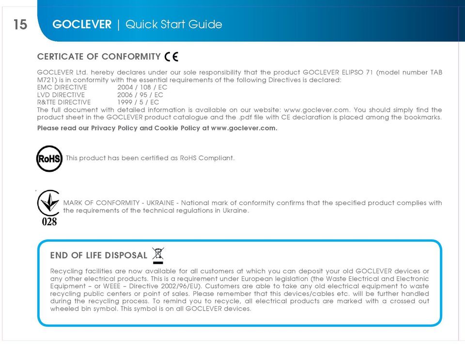 DIRECTIVE 2004 / 108 / EC LVD DIRECTIVE 2006 / 95 / EC R&TTE DIRECTIVE 1999 / 5 / EC The full document with detailed information is available on our website: www.goclever.com.