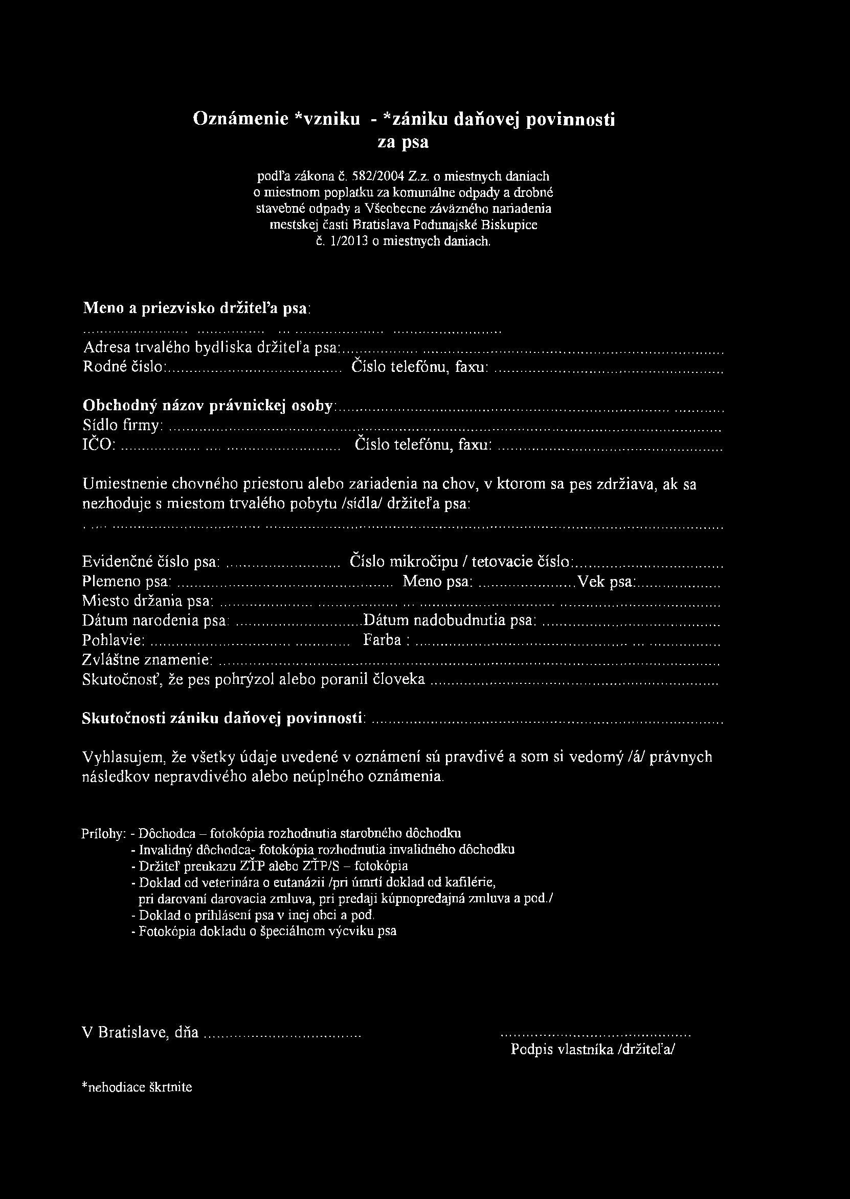 Ozámeie *vziku - *záiku daňovej poviosti za psa podľa zákoa č. 582/2004 Z.z. o miestych daiach o miestom poplatku za komuále odpady a drobé stavebé odpady a Všeobece záväzého ariadeia mestskej časti Bratislava Poduajské Biskupice č.