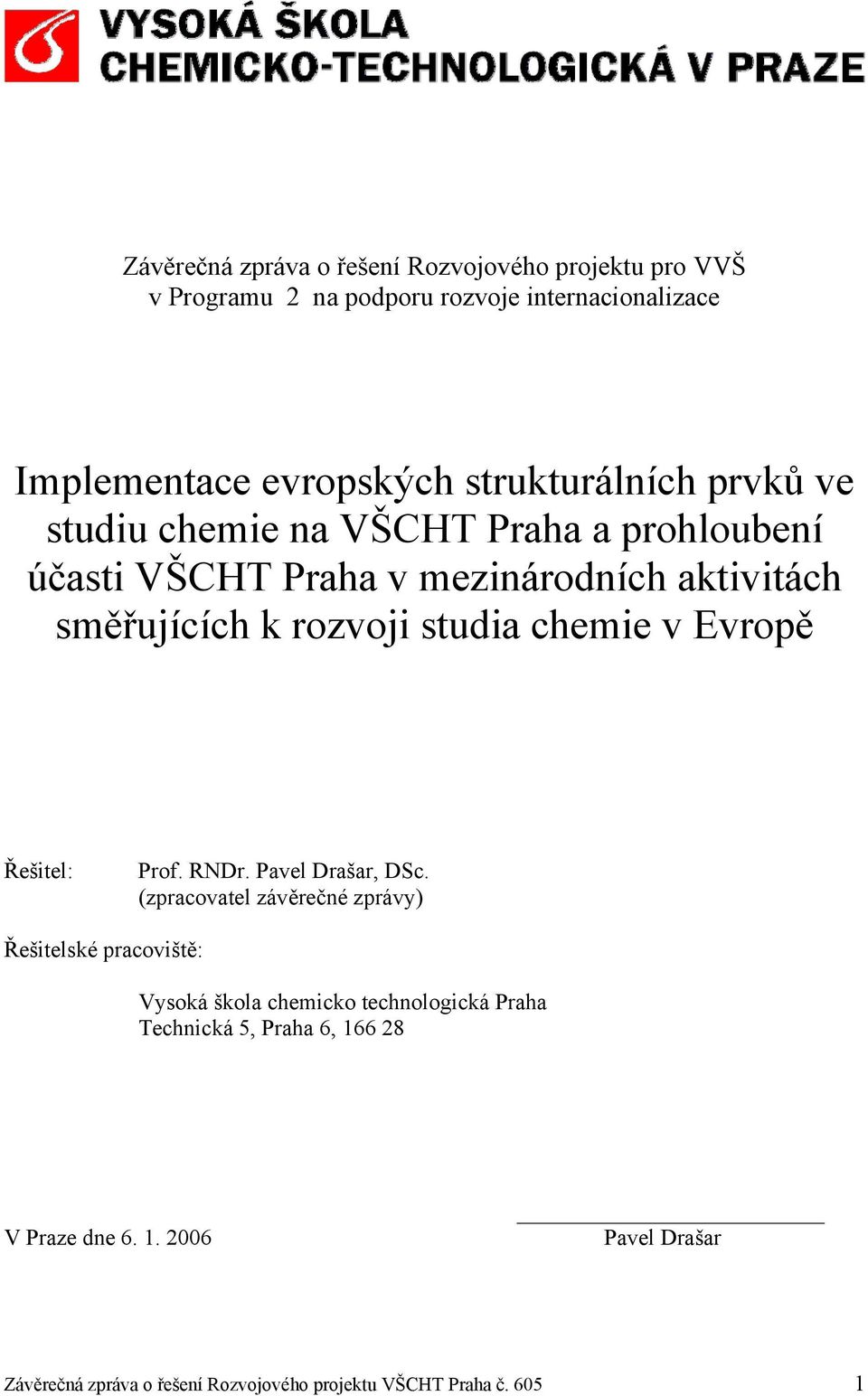 studia chemie v Evropě Řešitel: Prof. RNDr. Pavel Drašar, DSc.