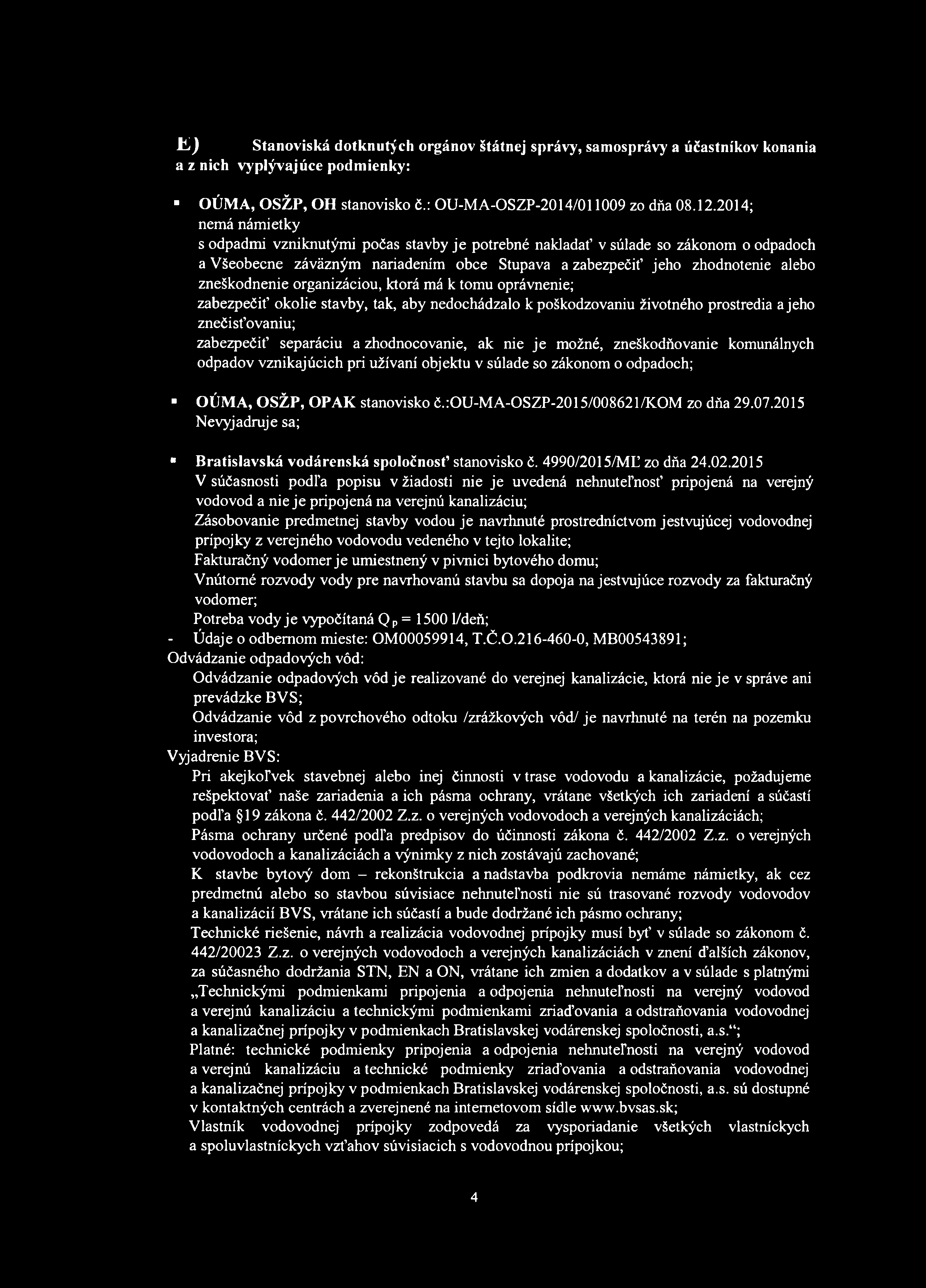 v Stanoviská dotknutých orgánov štátnej správy, samosprávy a účastníkov konania a z nich vyplývajúce podmienky: OÚMA, OSŽP, OH stanovisko č.: OU-MA-OSZP-2014/011009 zo dňa 08.12.