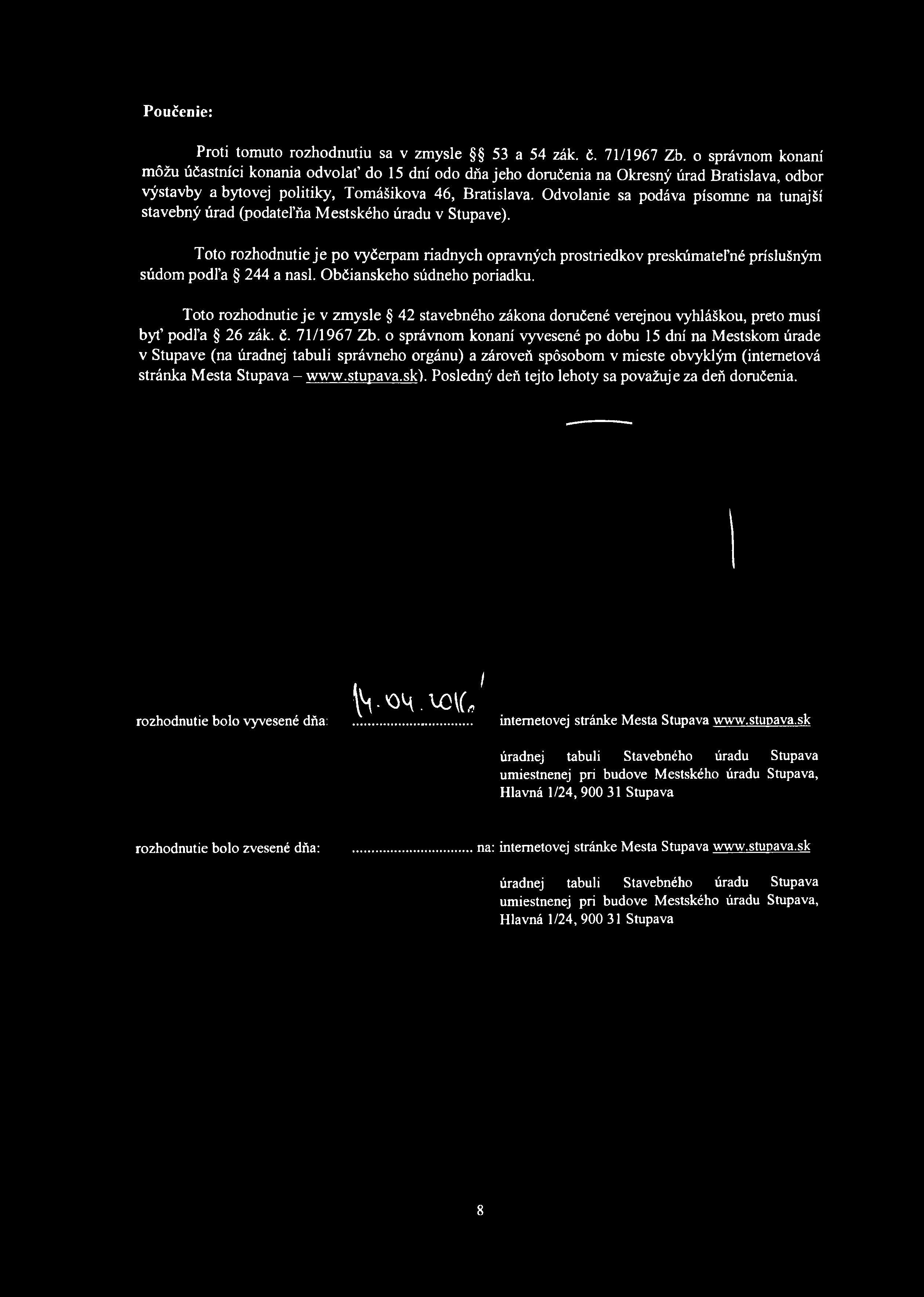Poučenie: Proti tomuto rozhodnutiu sa v zmysle 53 a 54 zák. č. 71/1967 Zb.