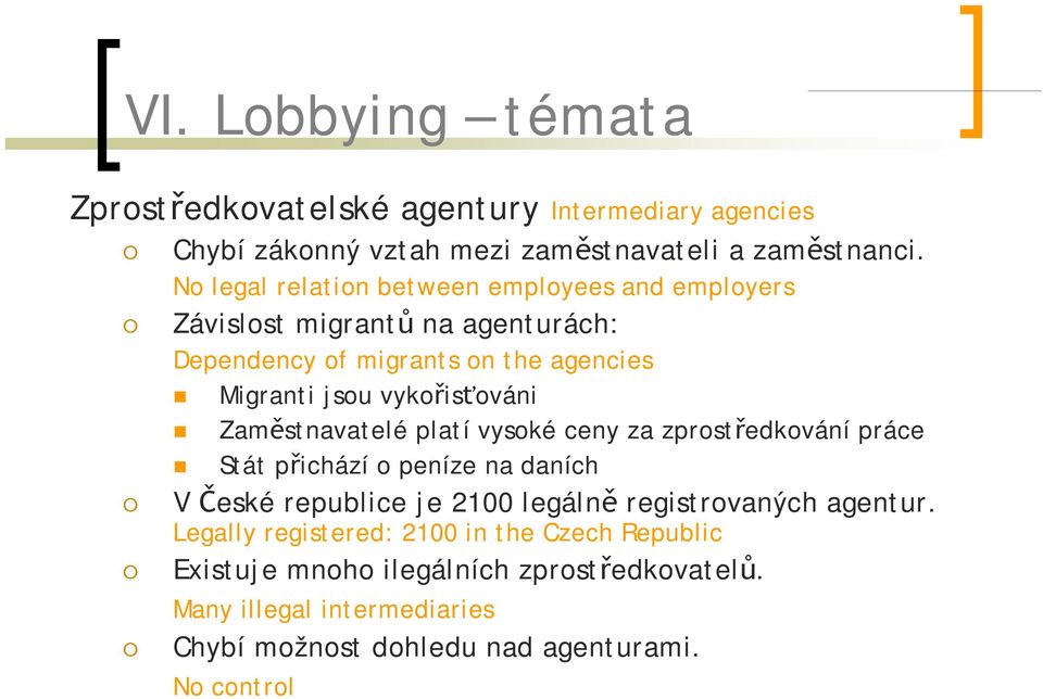 vykořisťováni Zaměstnavatelé platí vysoké ceny za zprostředkování práce Stát přichází o peníze na daních V České republice je 2100 legálně