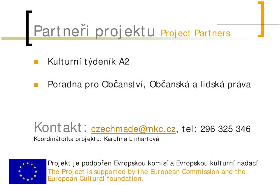 cz, tel: 296 325 346 Koordinátorka projektu: Karolína Linhartová Projekt je podpořen