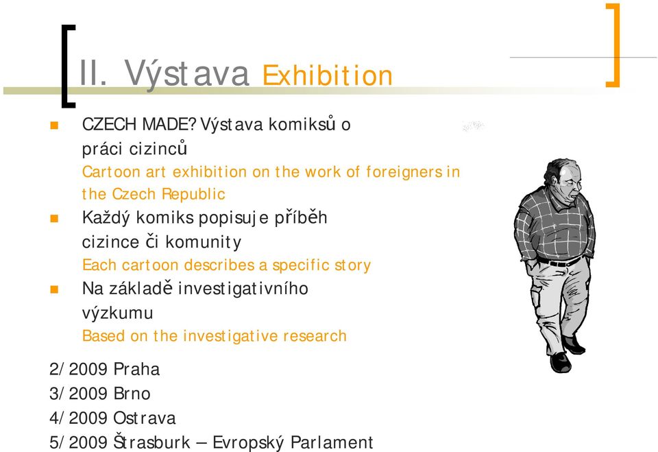 Republic Každý komiks popisuje příběh cizince či komunity Each cartoon describes a specific