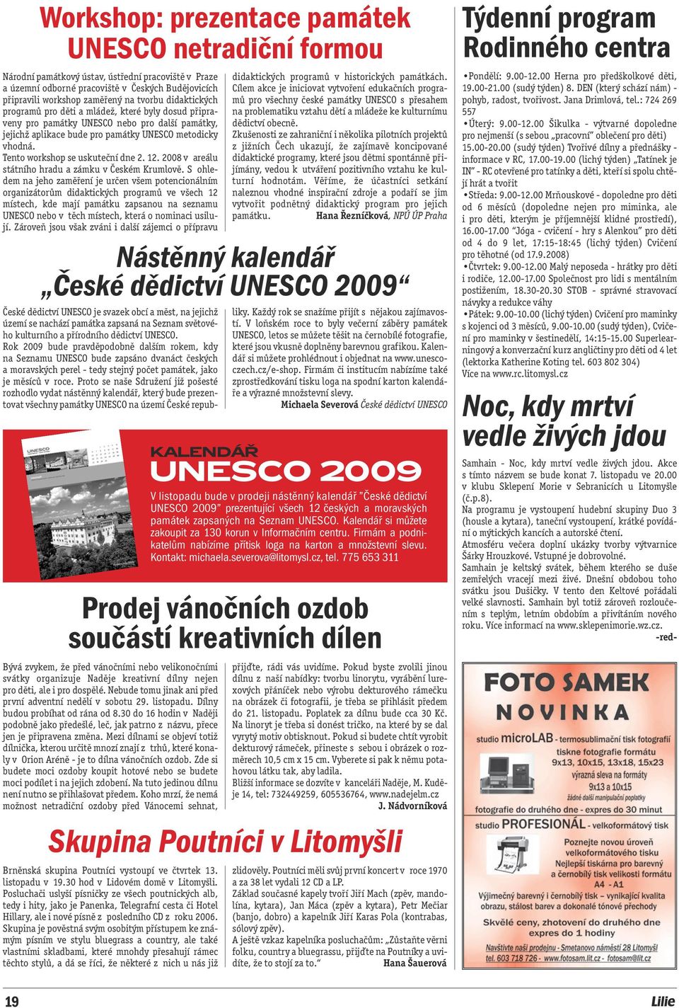 Tento workshop se uskuteční dne 2. 12. 2008 v areálu státního hradu a zámku v Českém Krumlově.