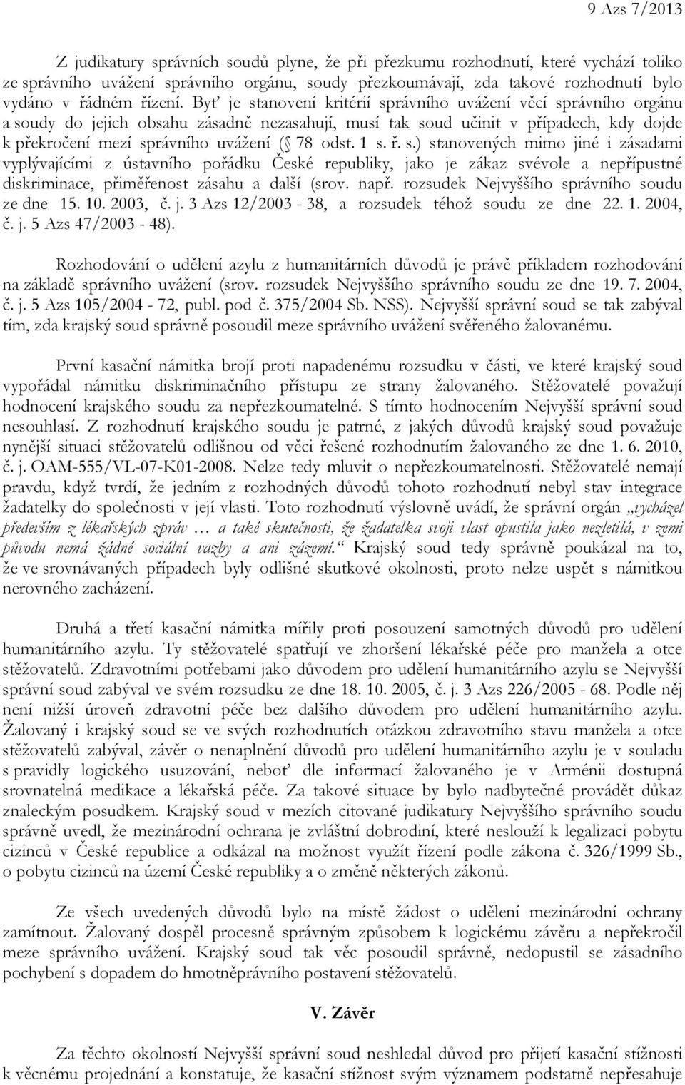 Byť je stanovení kritérií správního uvážení věcí správního orgánu a soudy do jejich obsahu zásadně nezasahují, musí tak soud učinit v případech, kdy dojde k překročení mezí správního uvážení ( 78