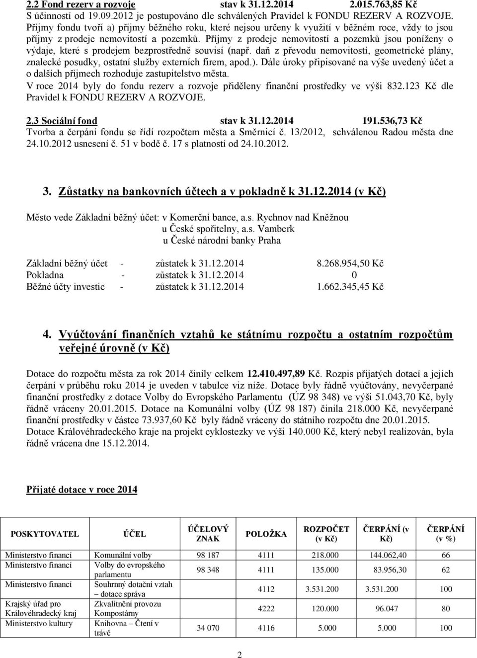 Příjmy z prodeje nemovitostí a pozemků jsou poníţeny o výdaje, které s prodejem bezprostředně souvisí (např.