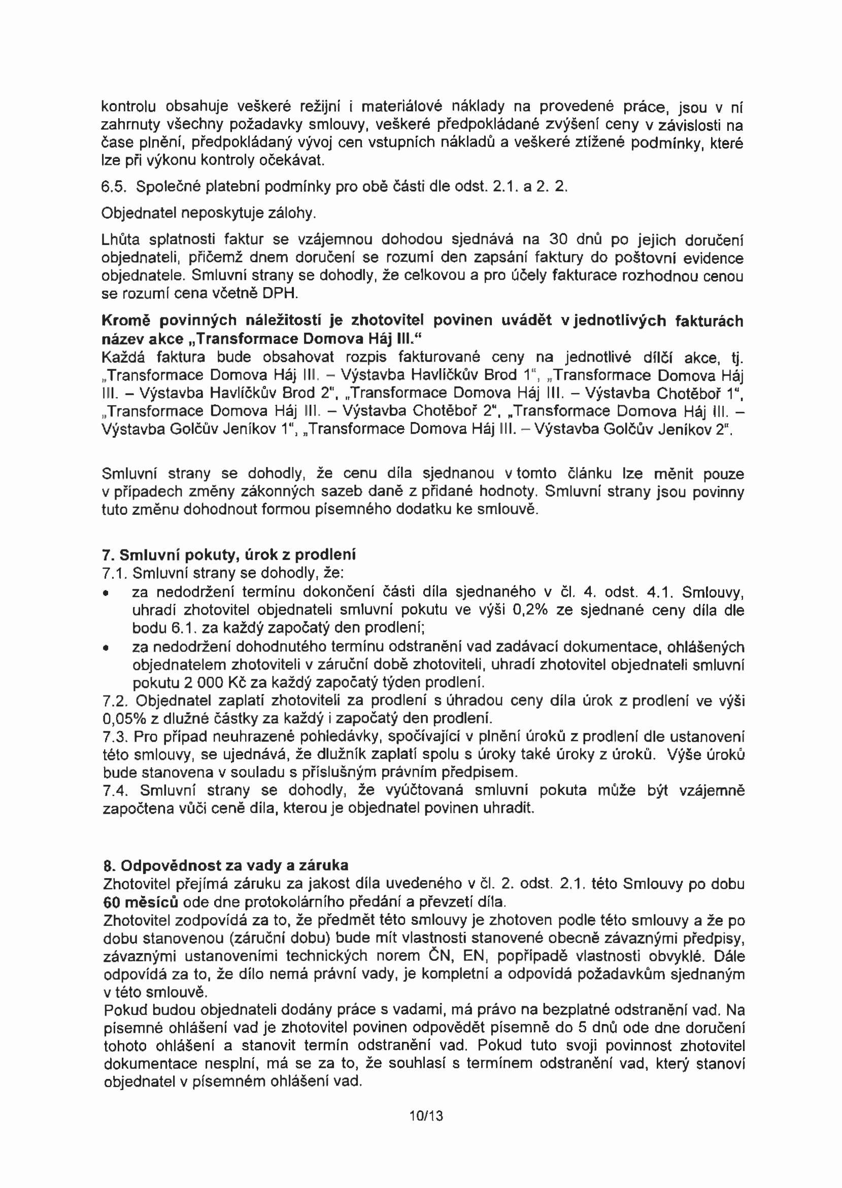 kontrolu obsahuje veškeré režijní i materiálové náklady na provedené práce, jsou v ní zahrnuty všechny požadavky smlouvy, veškeré předpokládané zvýšení ceny v závislosti na čase plnění, předpokládaný