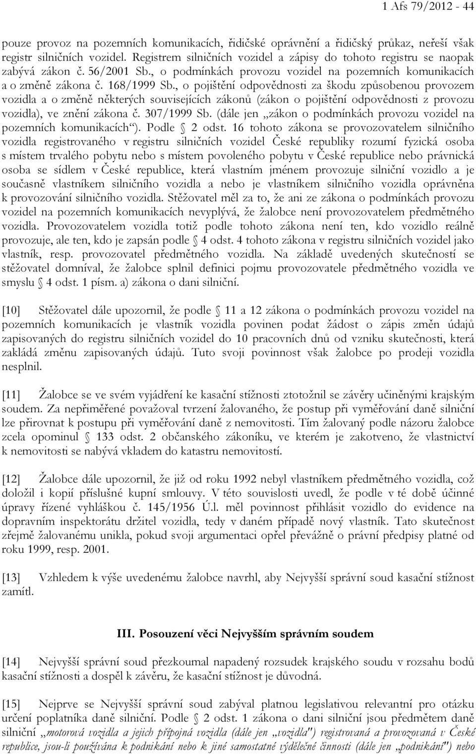 , o pojištění odpovědnosti za škodu způsobenou provozem vozidla a o změně některých souvisejících zákonů (zákon o pojištění odpovědnosti z provozu vozidla), ve znění zákona č. 307/1999 Sb.