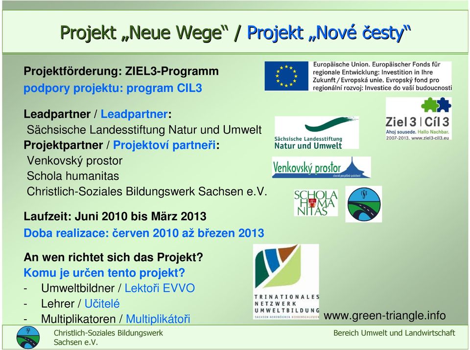 humanitas Laufzeit: Juni 2010 bis März 2013 Doba realizace: červen 2010 až březen 2013 An wen richtet sich das Projekt?