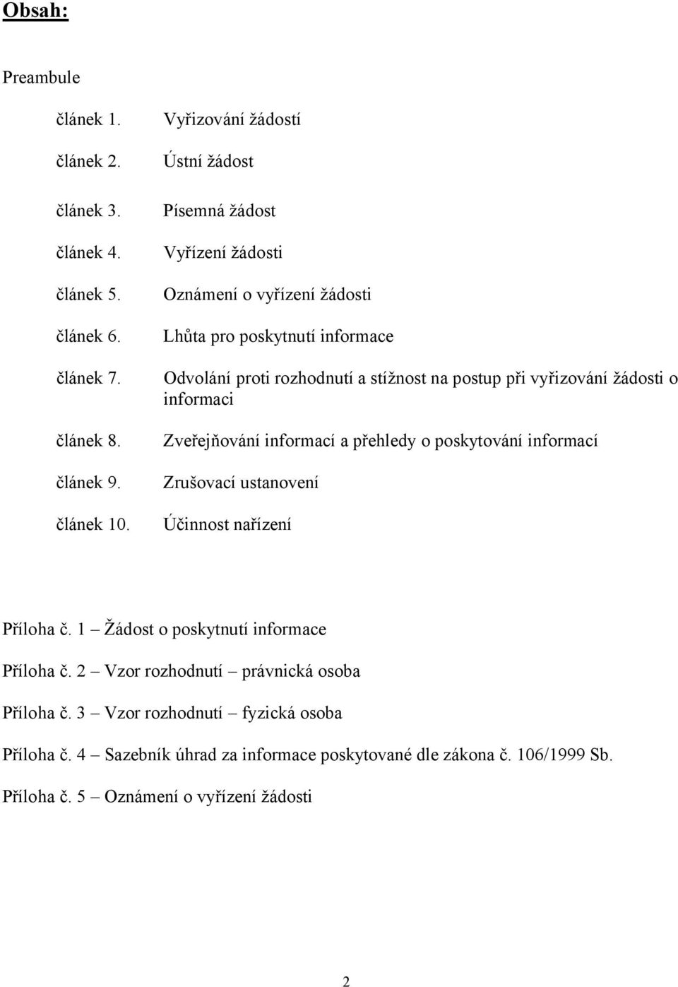 postup při vyřizování žádosti o informaci Zveřejňování informací a přehledy o poskytování informací Zrušovací ustanovení Účinnost nařízení Příloha č.