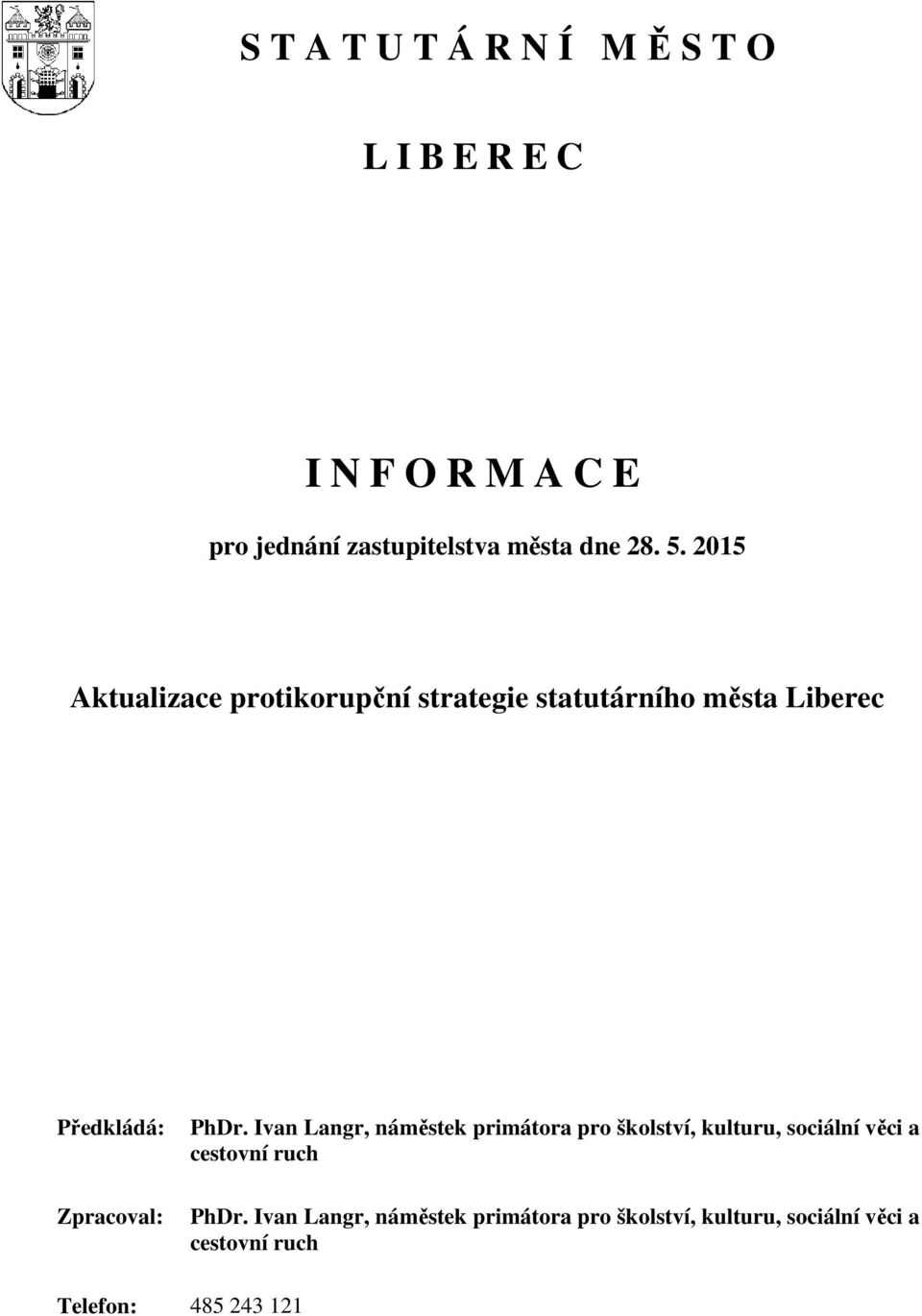 2015 Aktualizace protikorupční strategie statutárního města Liberec Předkládá: Zpracoval: PhDr.