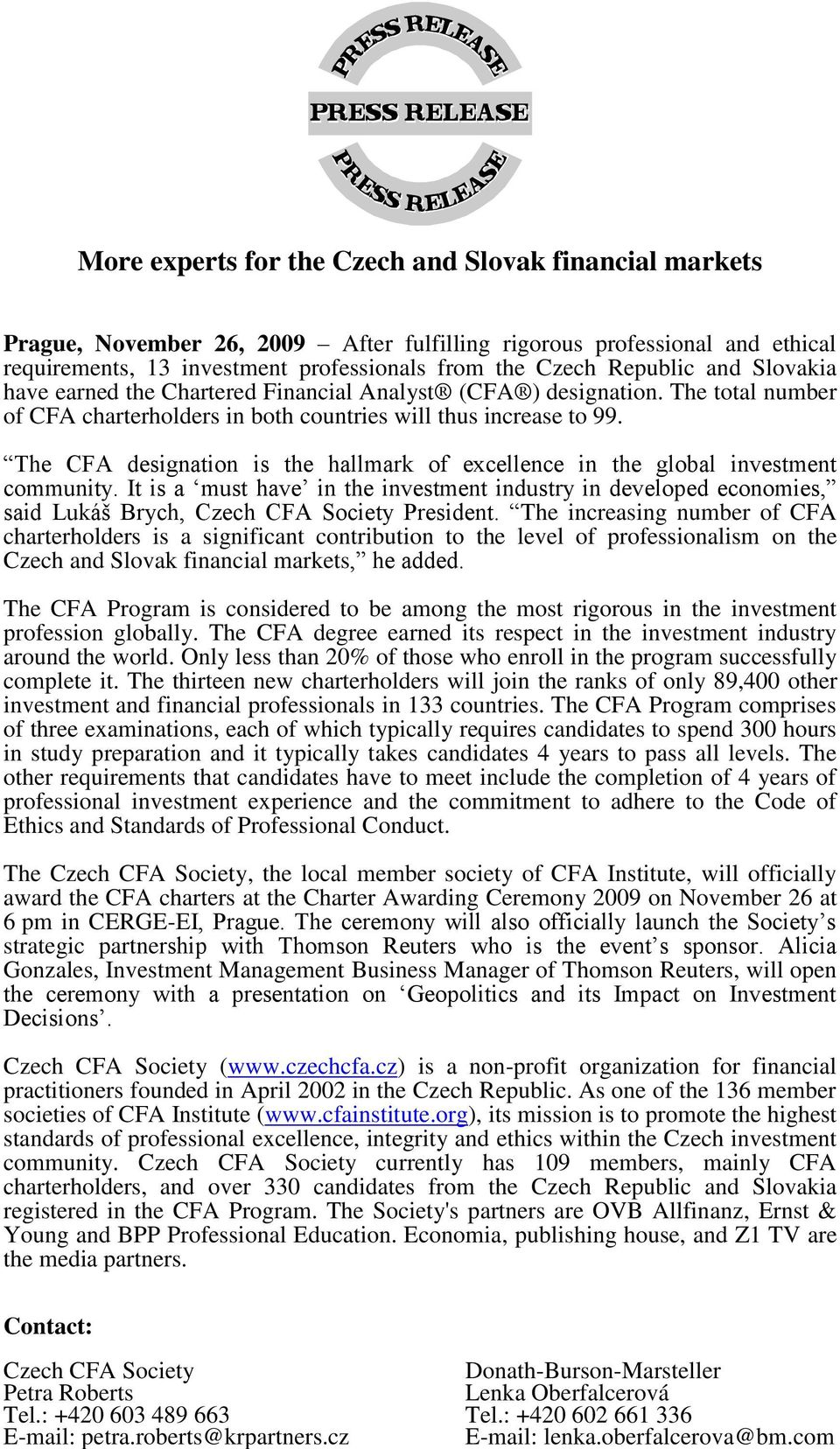 The CFA designation is the hallmark of excellence in the global investment community. It is a must have in the investment industry in developed economies, said Lukáš Brych, President.