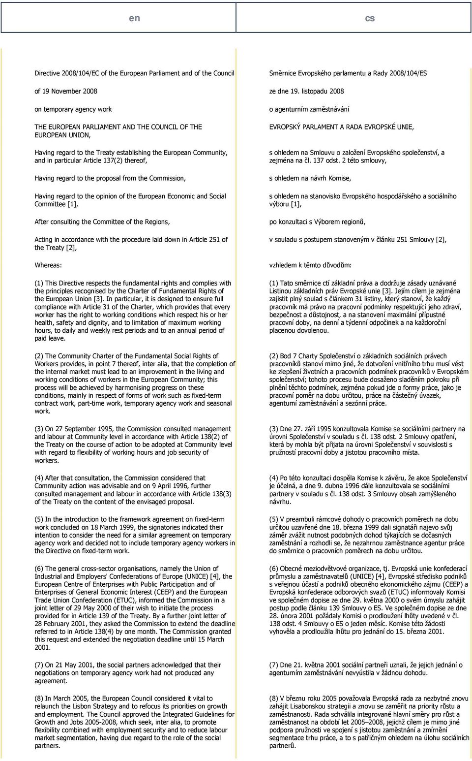 137(2) thereof, Having regard to the proposal from the Commission, Having regard to the opinion of the European Economic and Social Committee [1], After consulting the Committee of the Regions,