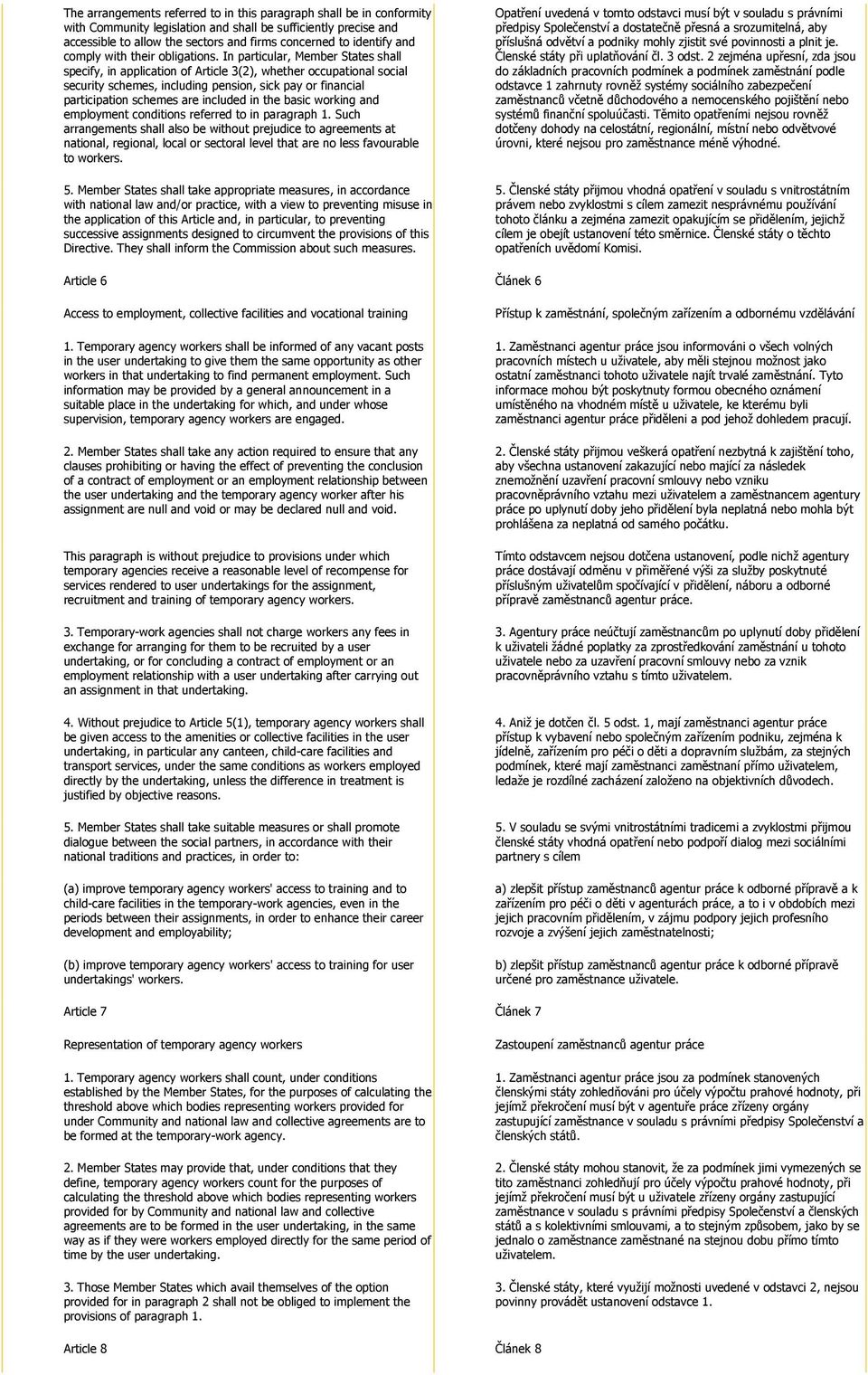 In particular, Member States shall specify, in application of Article 3(2), whether occupational social security schemes, including pension, sick pay or financial participation schemes are included