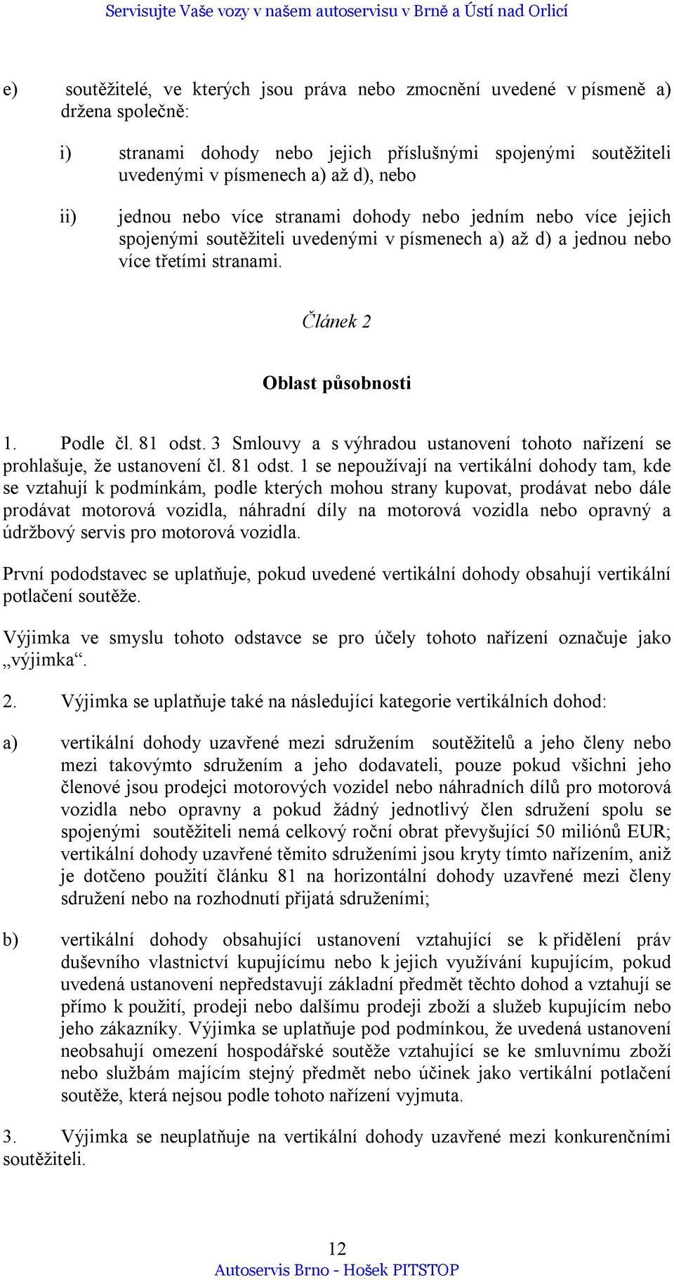 3 Smlouvy a s výhradou ustanovení tohoto nařízení se prohlašuje, že ustanovení čl. 81 odst.