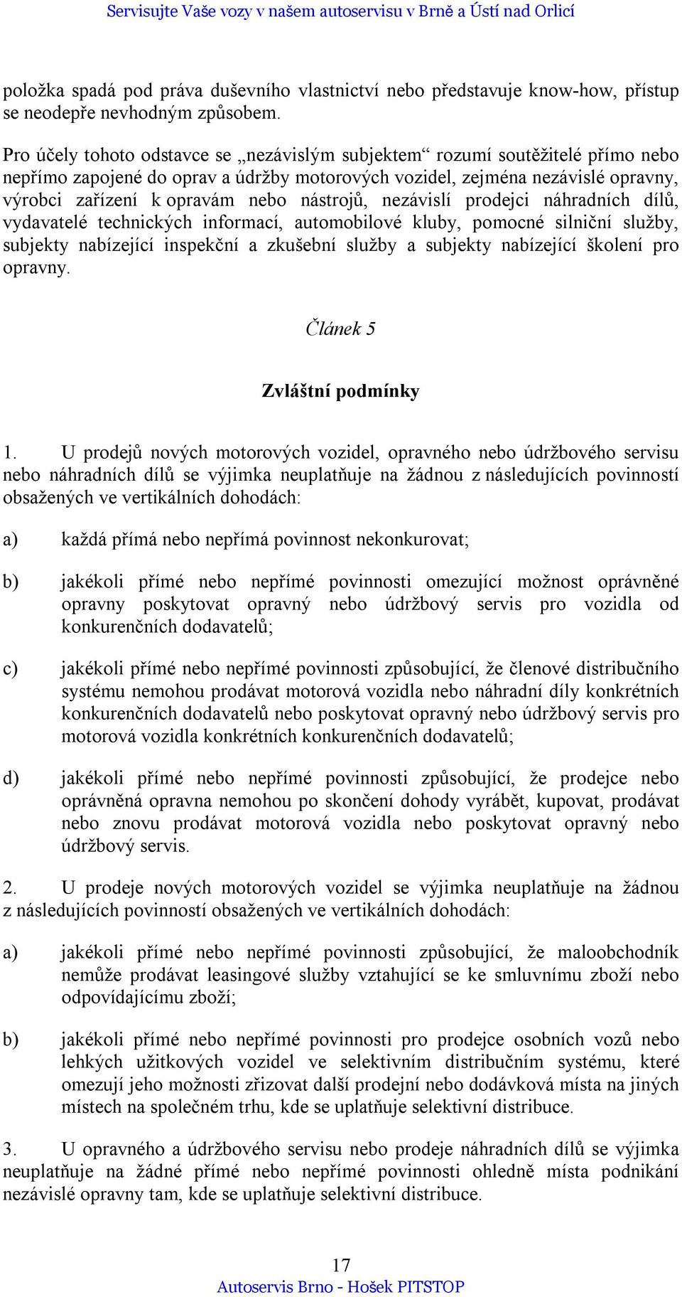 nástrojů, nezávislí prodejci náhradních dílů, vydavatelé technických informací, automobilové kluby, pomocné silniční služby, subjekty nabízející inspekční a zkušební služby a subjekty nabízející