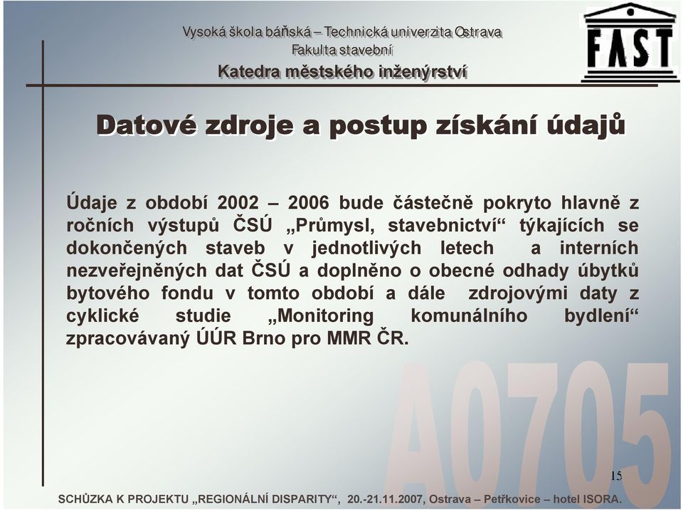 interních nezveřejněných dat ČSÚ a doplněno o obecné odhady úbytků bytového fondu v tomto období a