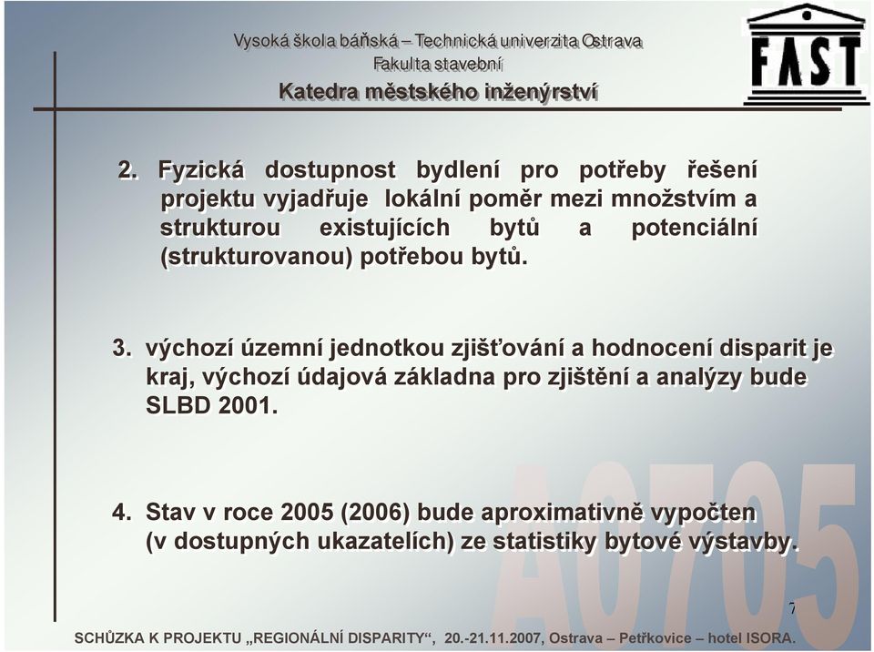 výchozí územní jednotkou zjišťování a hodnocení disparit je kraj, výchozí údajová základna pro zjištění a