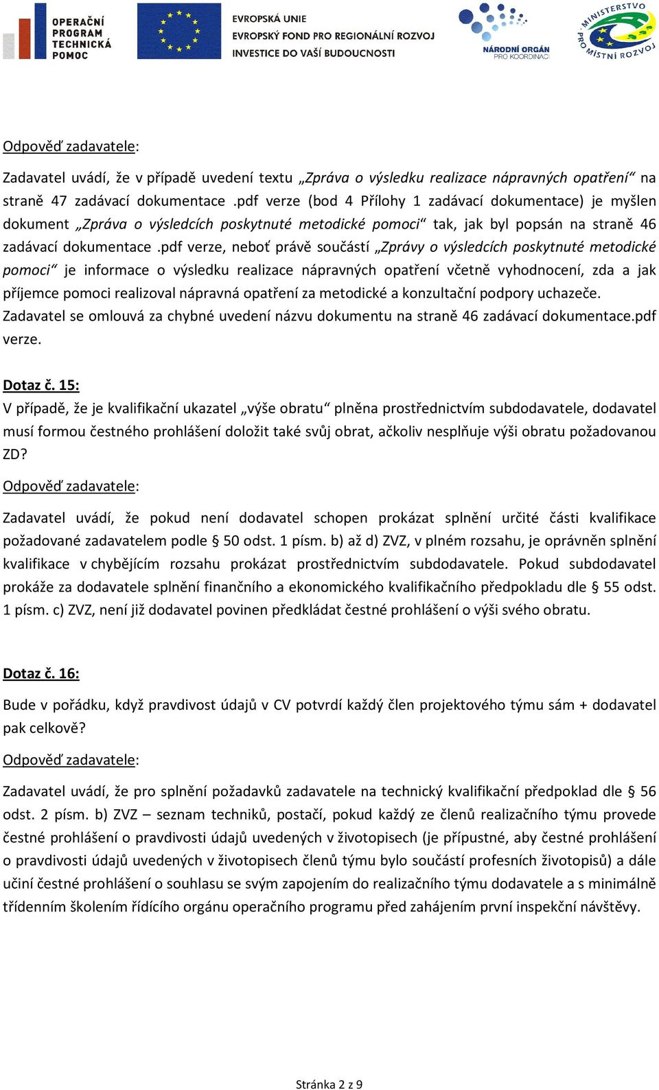 pdf verze, neboť právě součástí Zprávy o výsledcích poskytnuté metodické pomoci je informace o výsledku realizace nápravných opatření včetně vyhodnocení, zda a jak příjemce pomoci realizoval nápravná