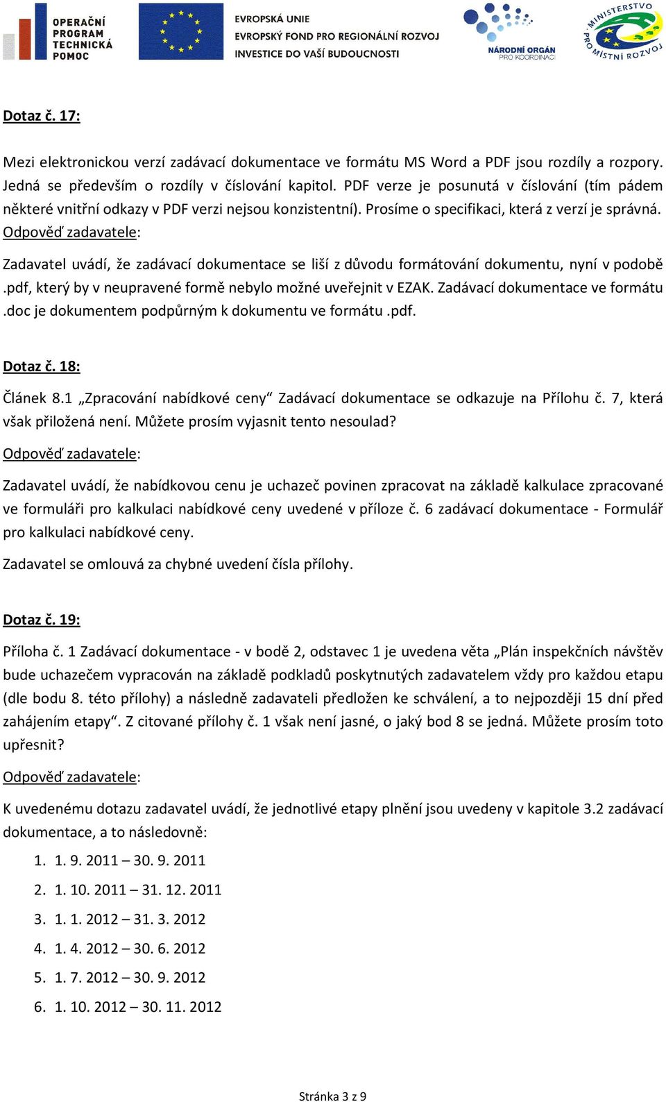 Zadavatel uvádí, že zadávací dokumentace se liší z důvodu formátování dokumentu, nyní v podobě.pdf, který by v neupravené formě nebylo možné uveřejnit v EZAK. Zadávací dokumentace ve formátu.