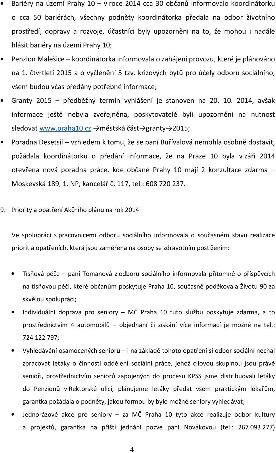 krizových bytů pro účely odboru sociálního, všem budou včas předány potřebné informace; Granty 2015 předběžný termín vyhlášení je stanoven na 20. 10.