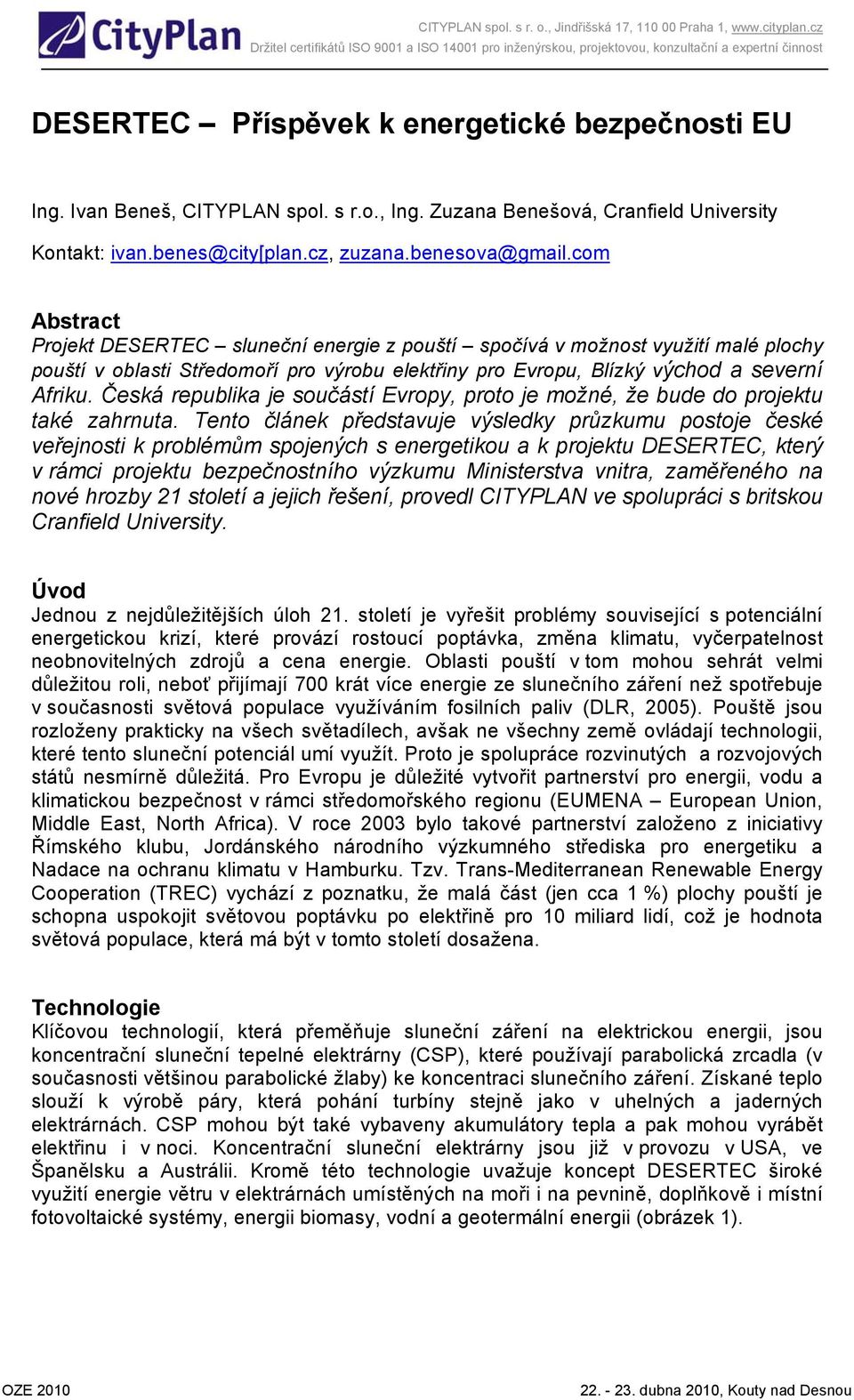Česká republika je součástí Evropy, proto je možné, že bude do projektu také zahrnuta.