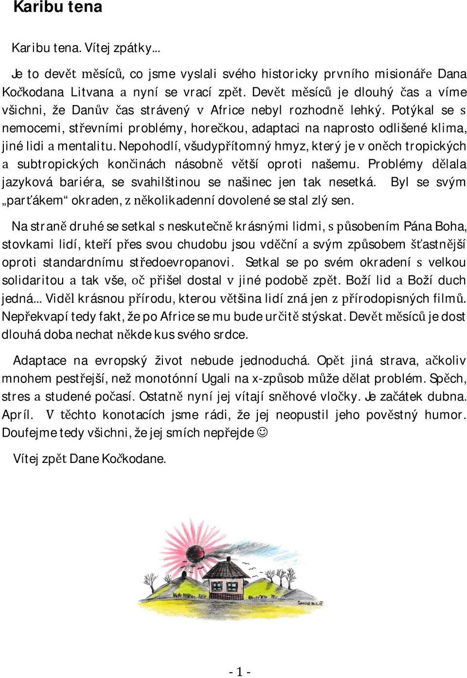 nepohodlí,všudypítomnýhmyz,kterýjeonchtropických subtropickýchkonináchnásobntšíoprotinašemu.problémylala jazykovábariéra,sesvahilštinousenašinecjentaknesetká.