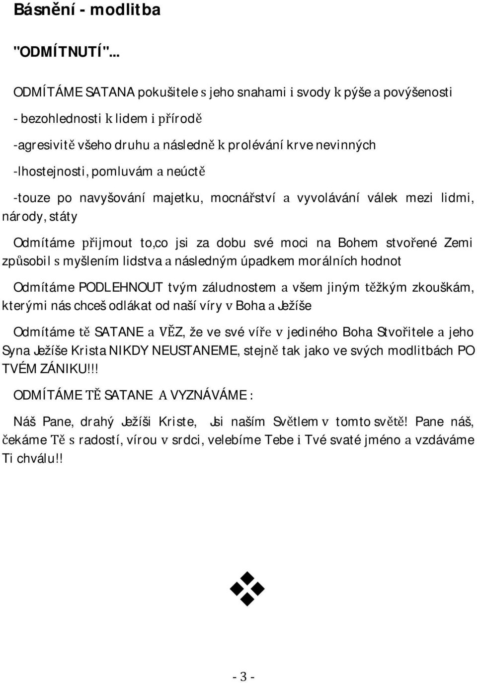 -touzeponavyšovánímajetku,mocnástvívyvoláváníválekmezilidmi, národy,státy Odmítámeijmoutto,cojsizadobusvémocinaBohemstvoenéZemi zpsobilmyšlenímlidstvanáslednýmúpadkemmorálníchhodnot
