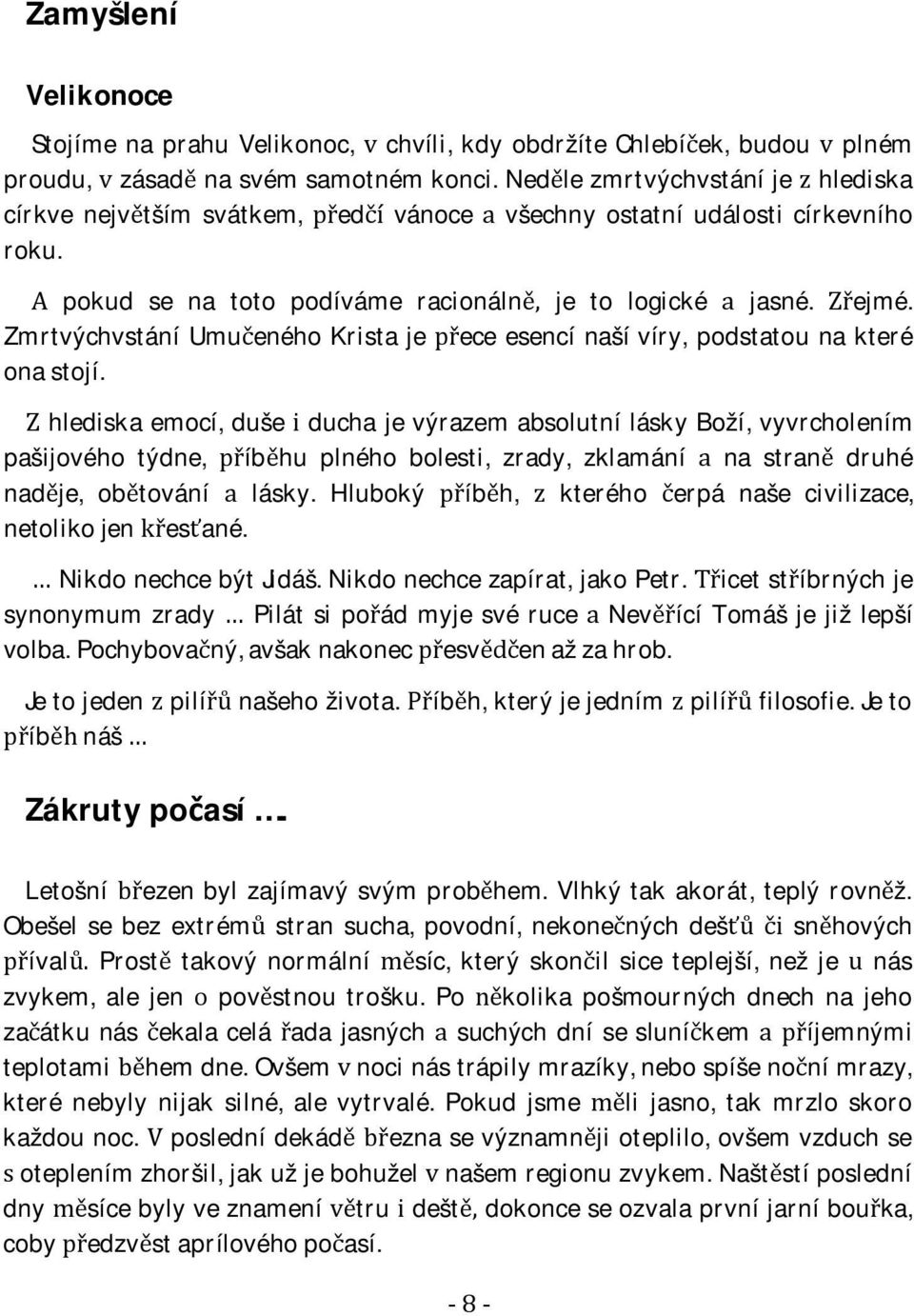 Zmrtvýchvstání Umueného Krista je ece esencí našívíry, podstatou na které onastojí.