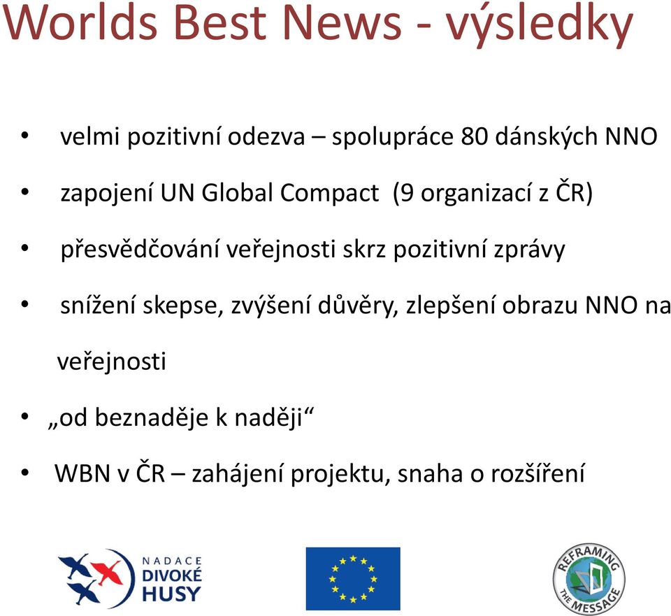 skrz pozitivní zprávy snížení skepse, zvýšení důvěry, zlepšení obrazu NNO na
