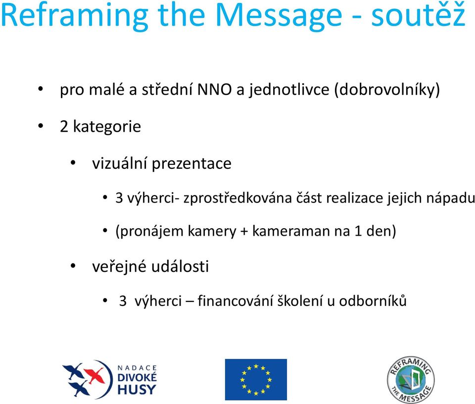 výherci- zprostředkována část realizace jejich nápadu (pronájem