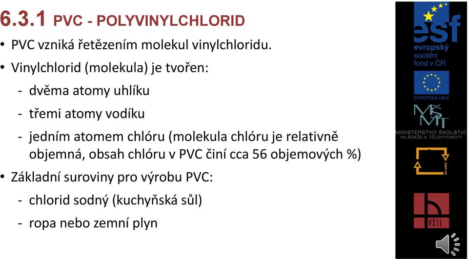 atomem chlóru (molekula chlóru je relativně objemná, obsah chlóru v PVC činí cca 56