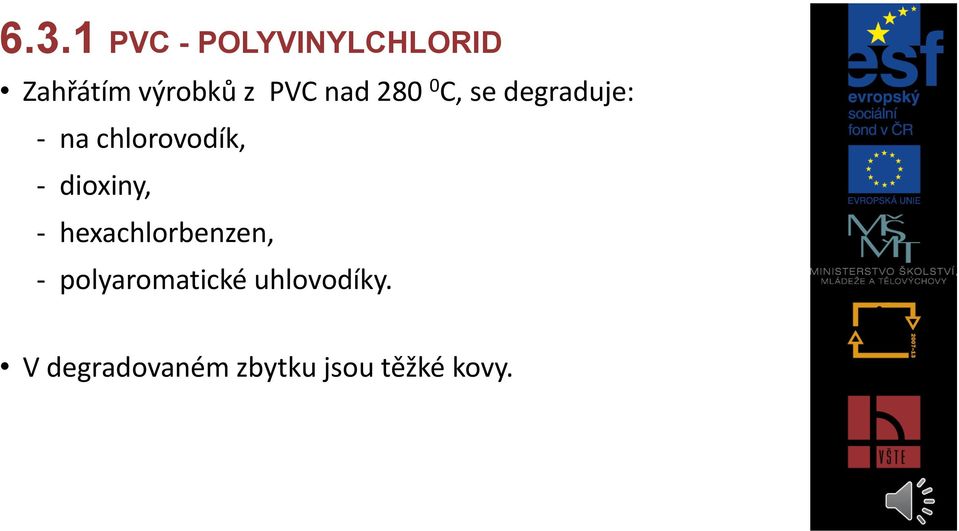 - dioxiny, - hexachlorbenzen, - polyaromatické