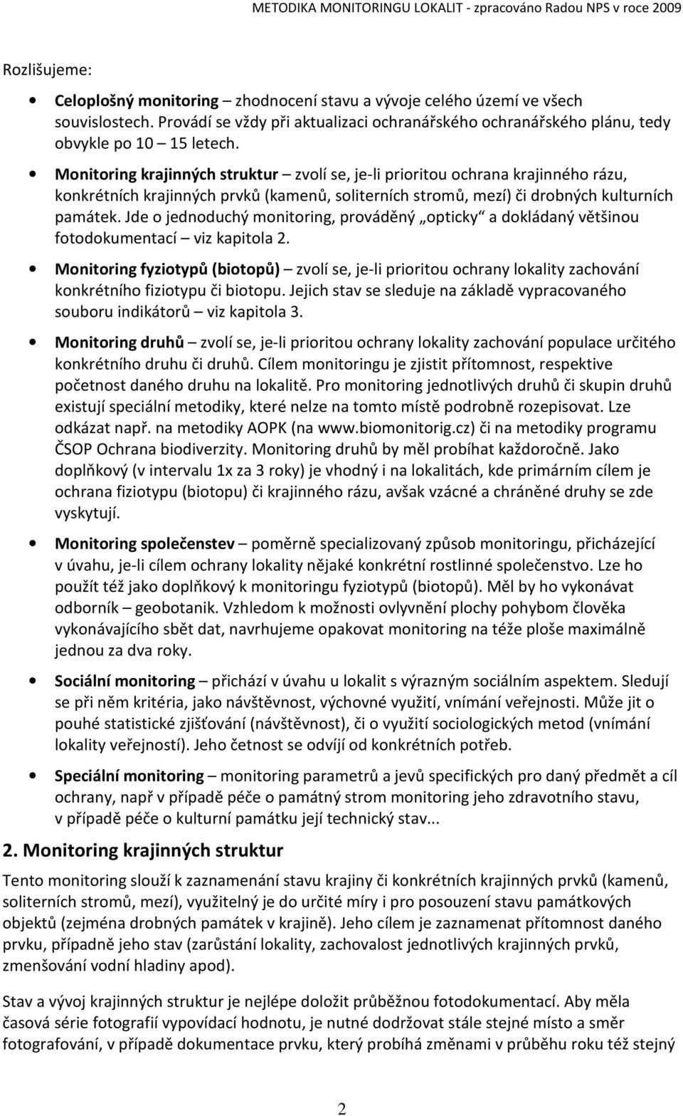 Jde o jednoduchý monitoring, prováděný opticky a dokládaný většinou fotodokumentací viz kapitola 2.